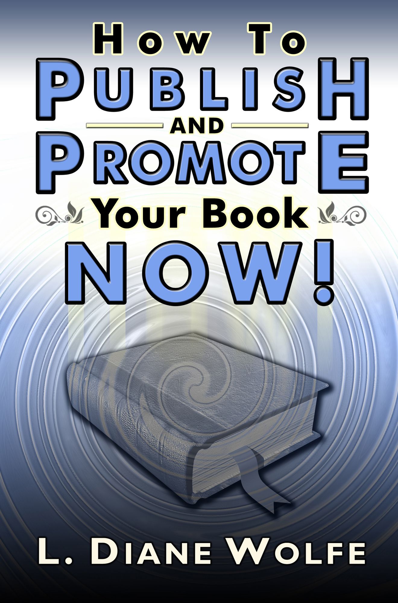 How to Publish and Promote Your Book Now!