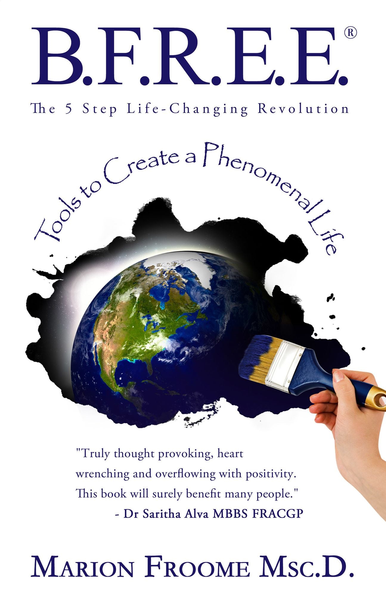 B.F.R.E.E. The 5 Step Life-Changing Revolution: Tools to Create a Phenomenal Life