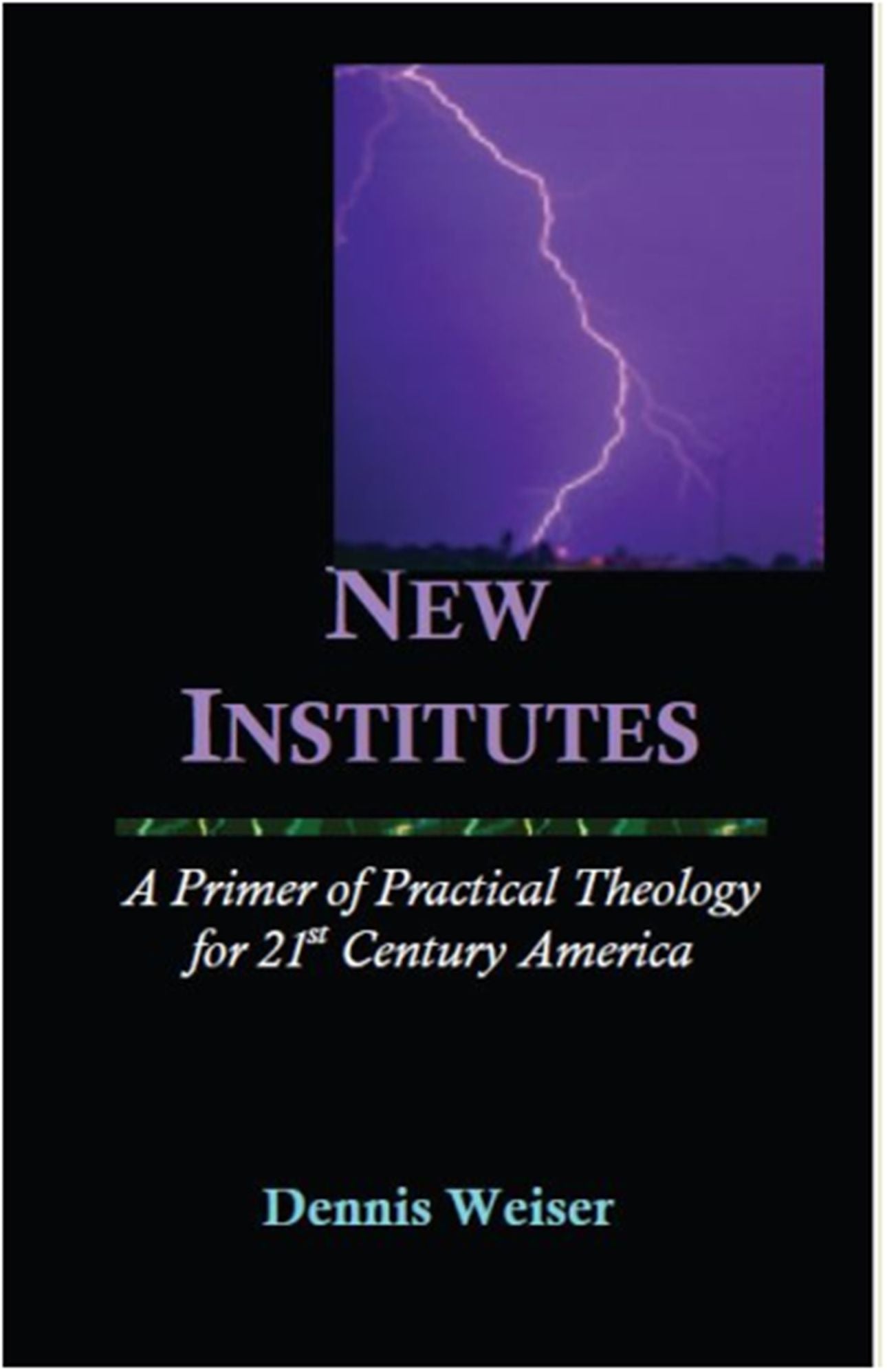 New Institutes. A Primer of Practical Theology for 21st Century America