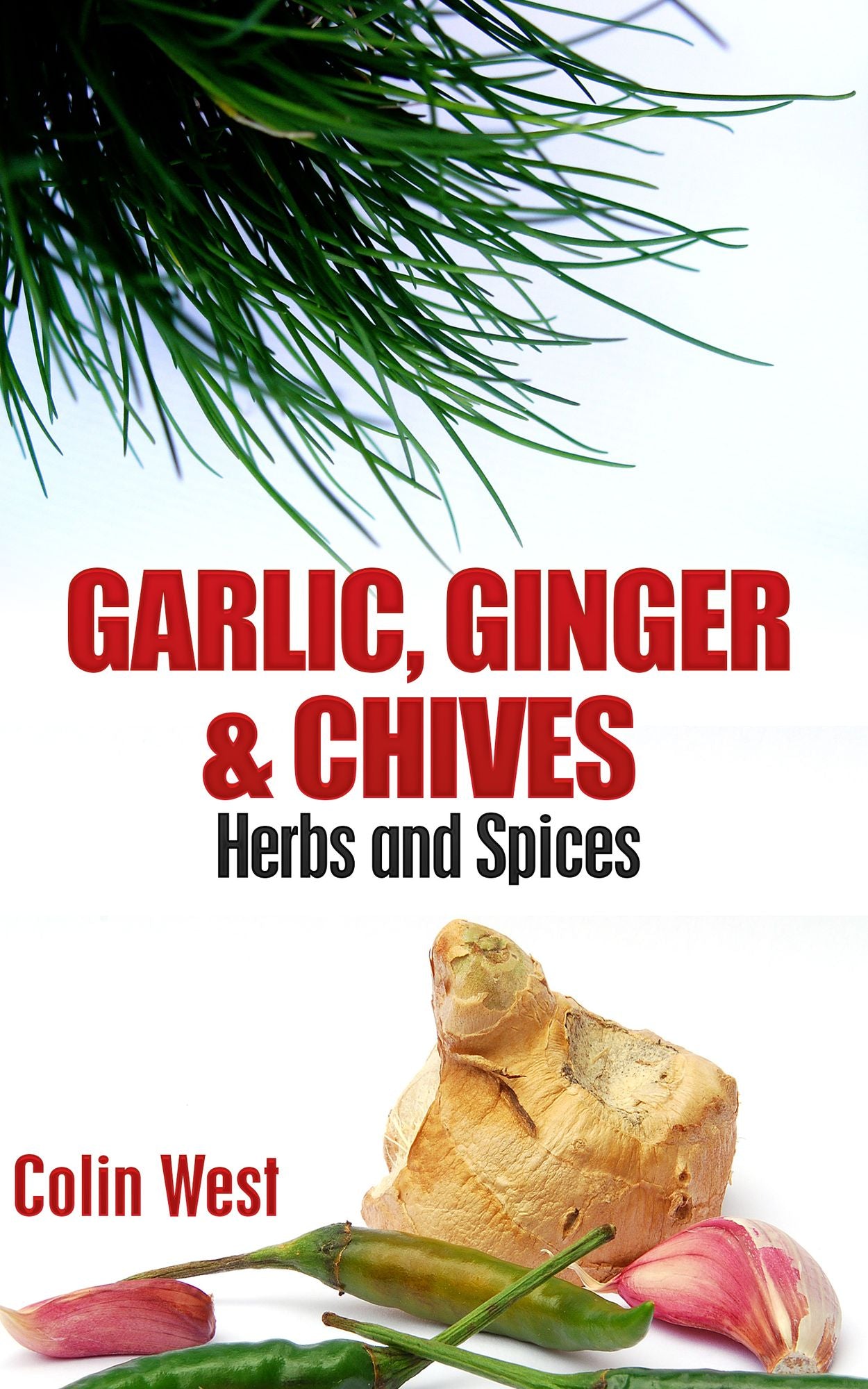 Herbs and Spices: Garlic Ginger & Chives