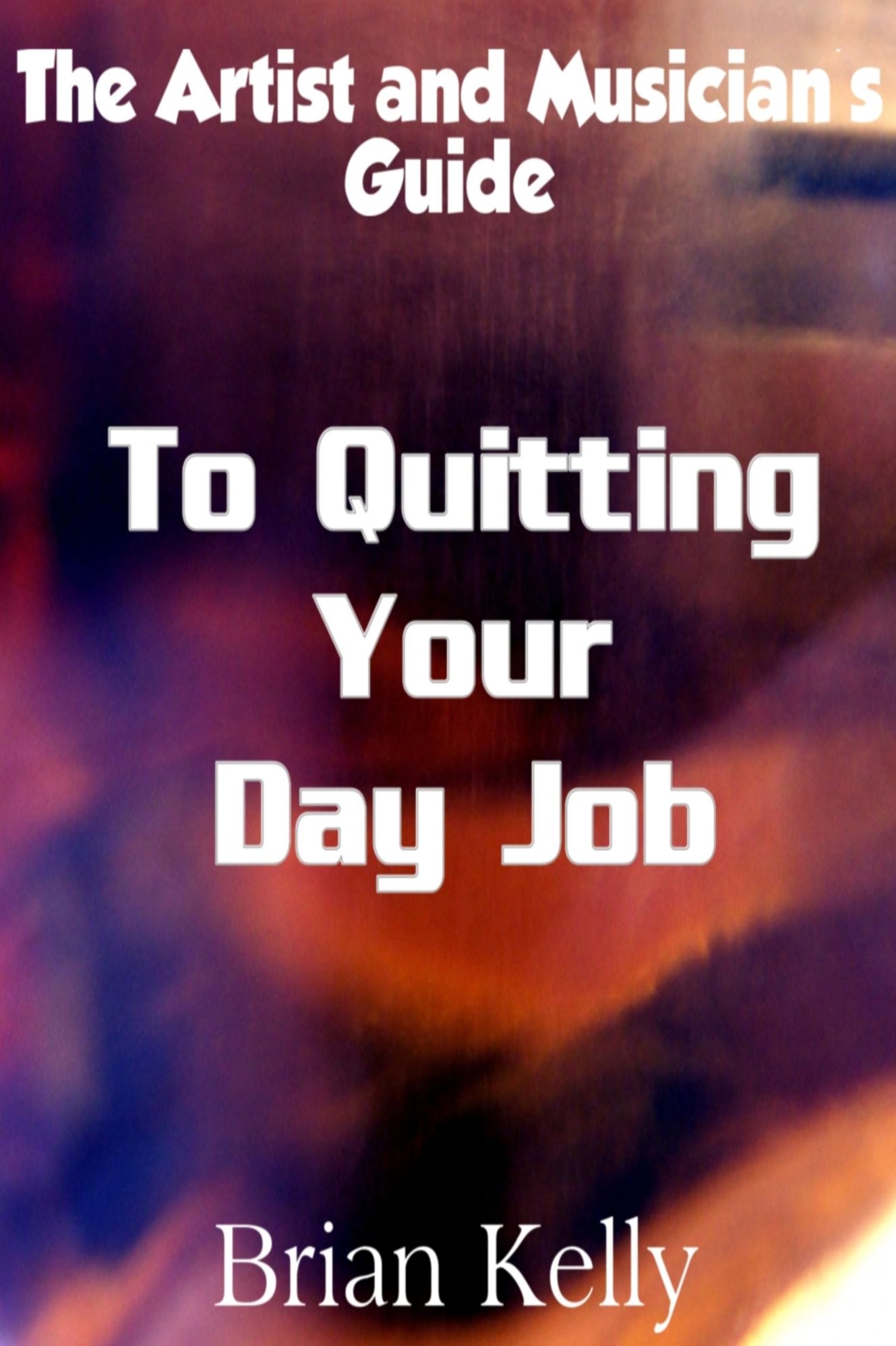 The Artist and Musician's Guide to Quitting Your Day Job