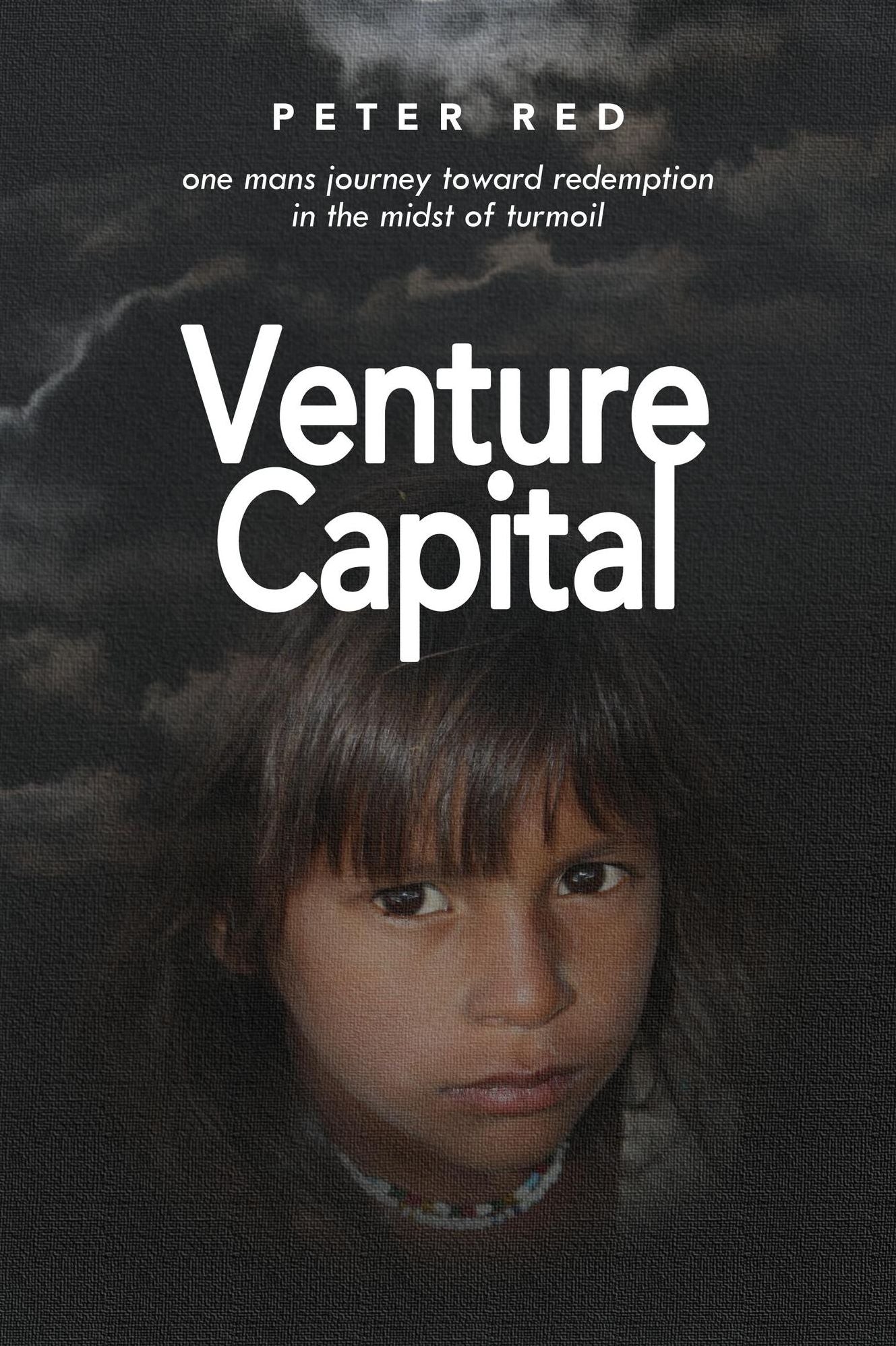 Venture Capital, one Mans Journey Toward Redemption In The Midst of Turmoil