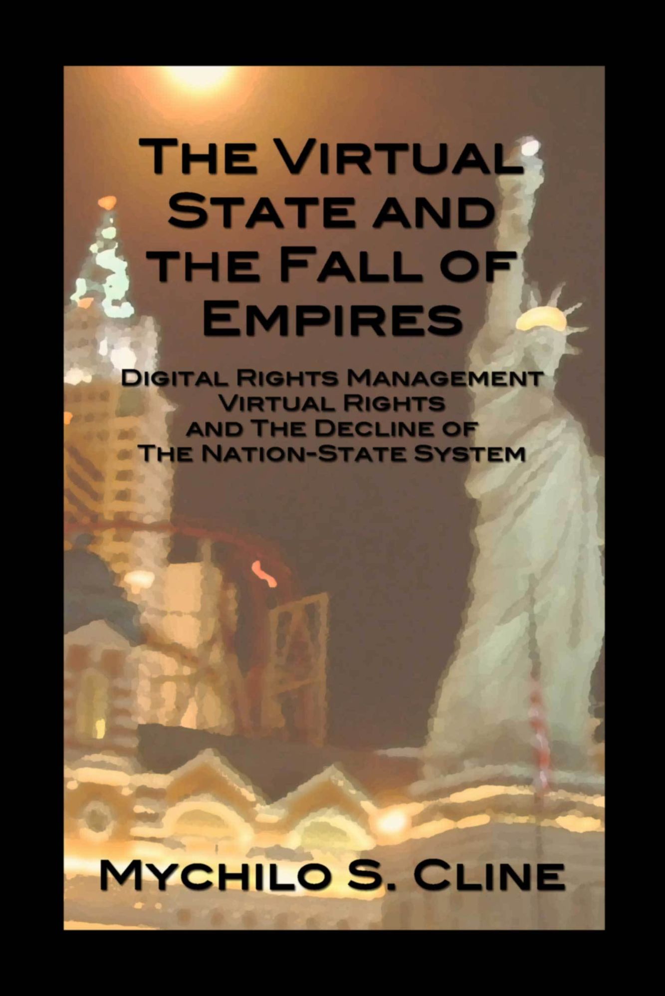 The Virtual State and the Fall of Empires: Digital Rights Management, Virtual Rights, and the Decline of the Nation-State System