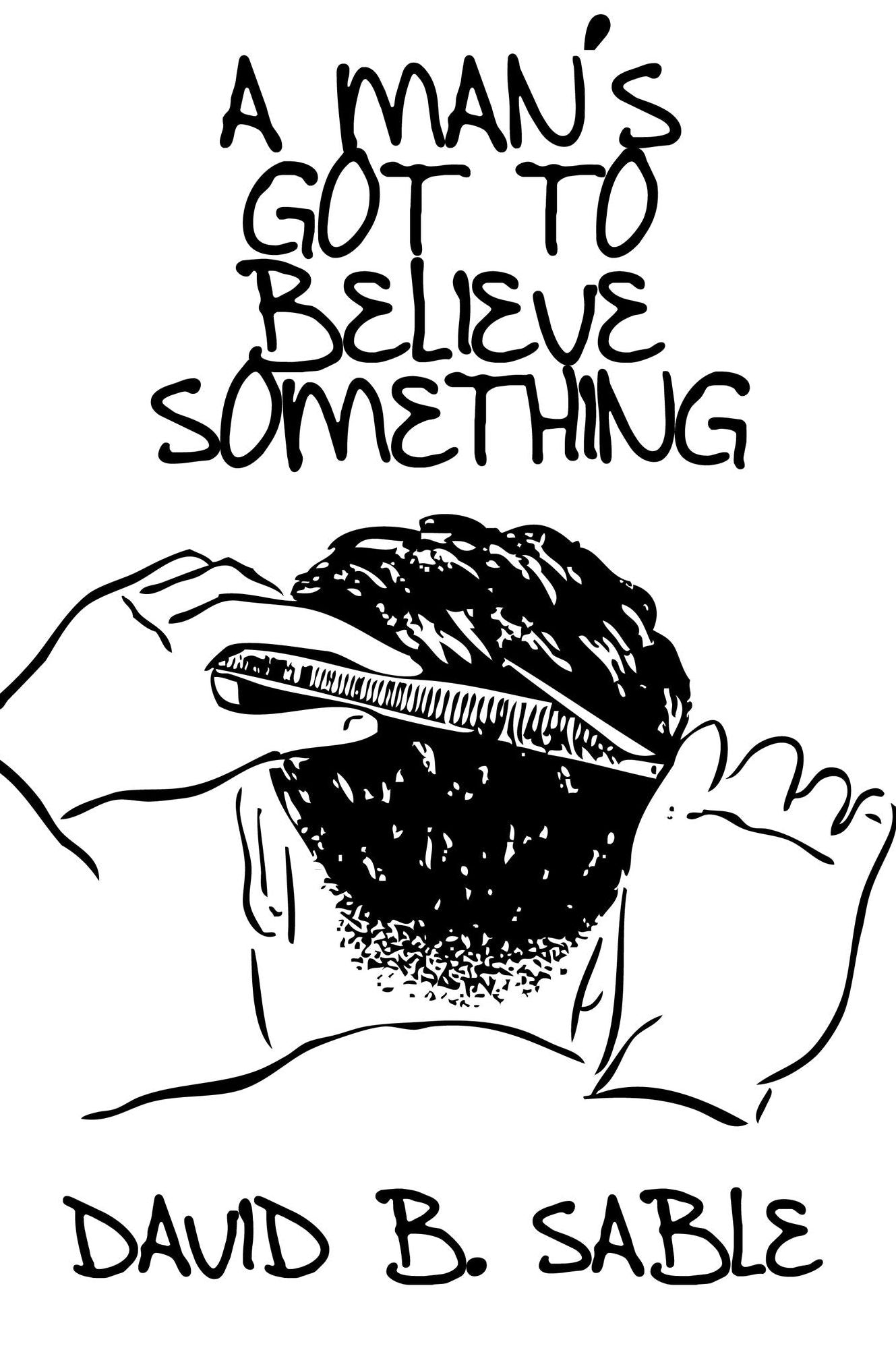A Man's Got To Believe Something