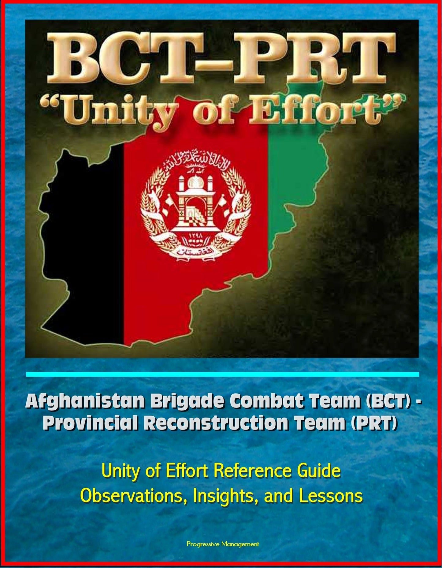 Afghanistan Brigade Combat Team (BCT) - Provincial Reconstruction Team (PRT) Unity of Effort Reference Guide, Observations, Insights, and Lessons
