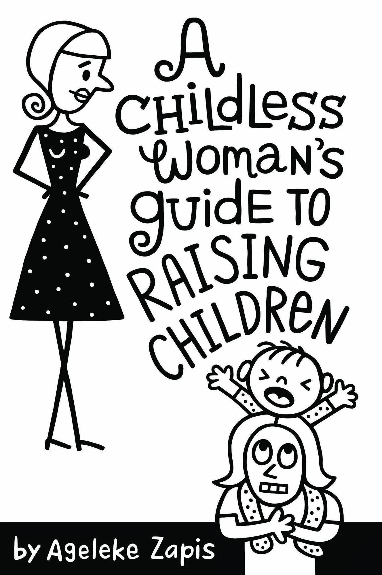 A Childless Woman's Guide To Raising Children