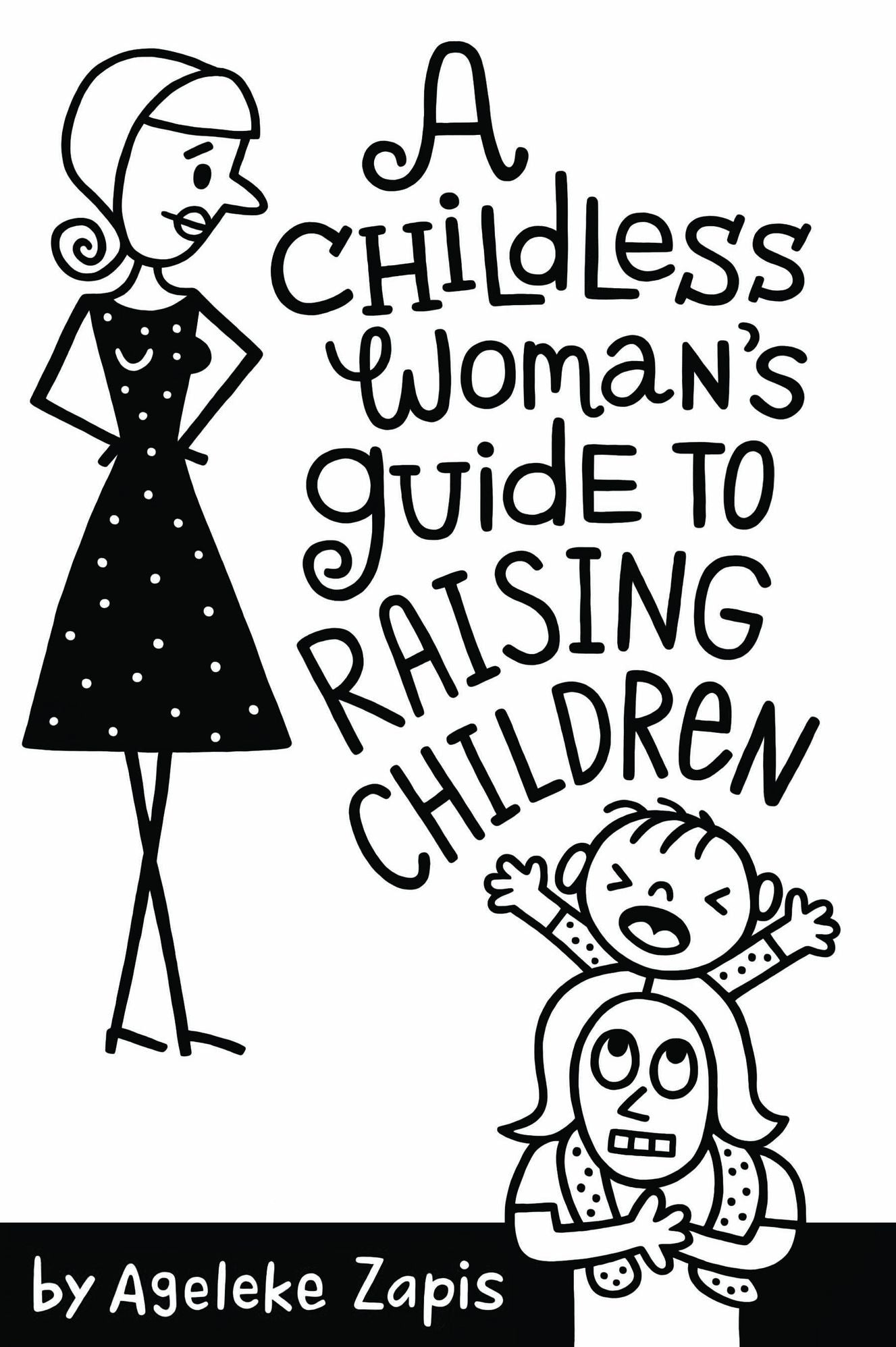 A Childless Woman's Guide To Raising Children