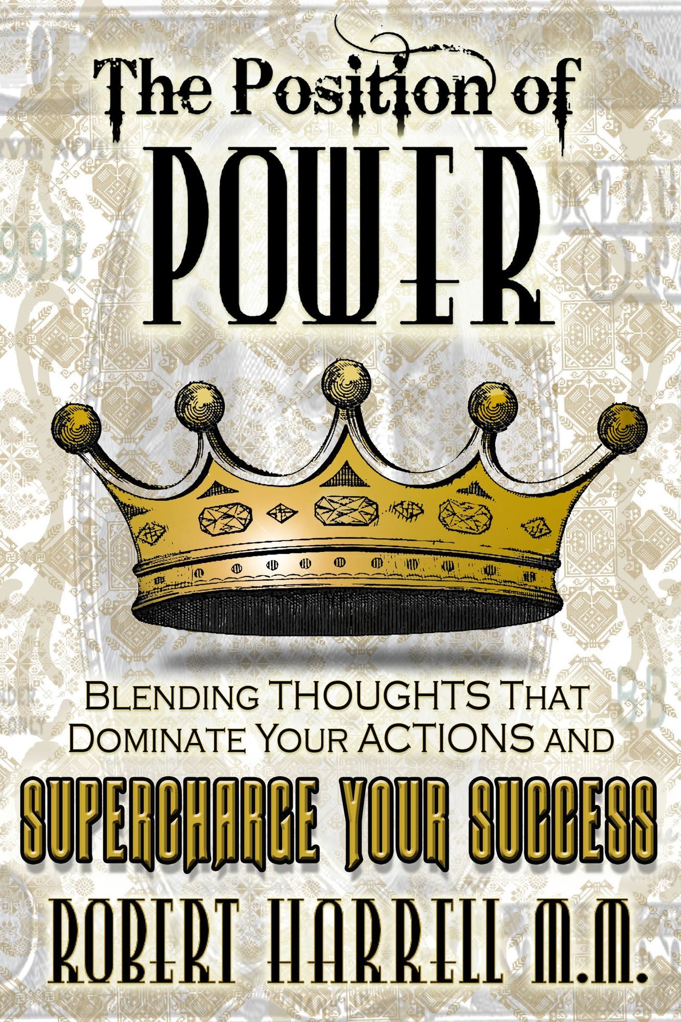 The Position of Power: Blending ThoughtsThat Dominate Your Actions and Supercharge Your Success