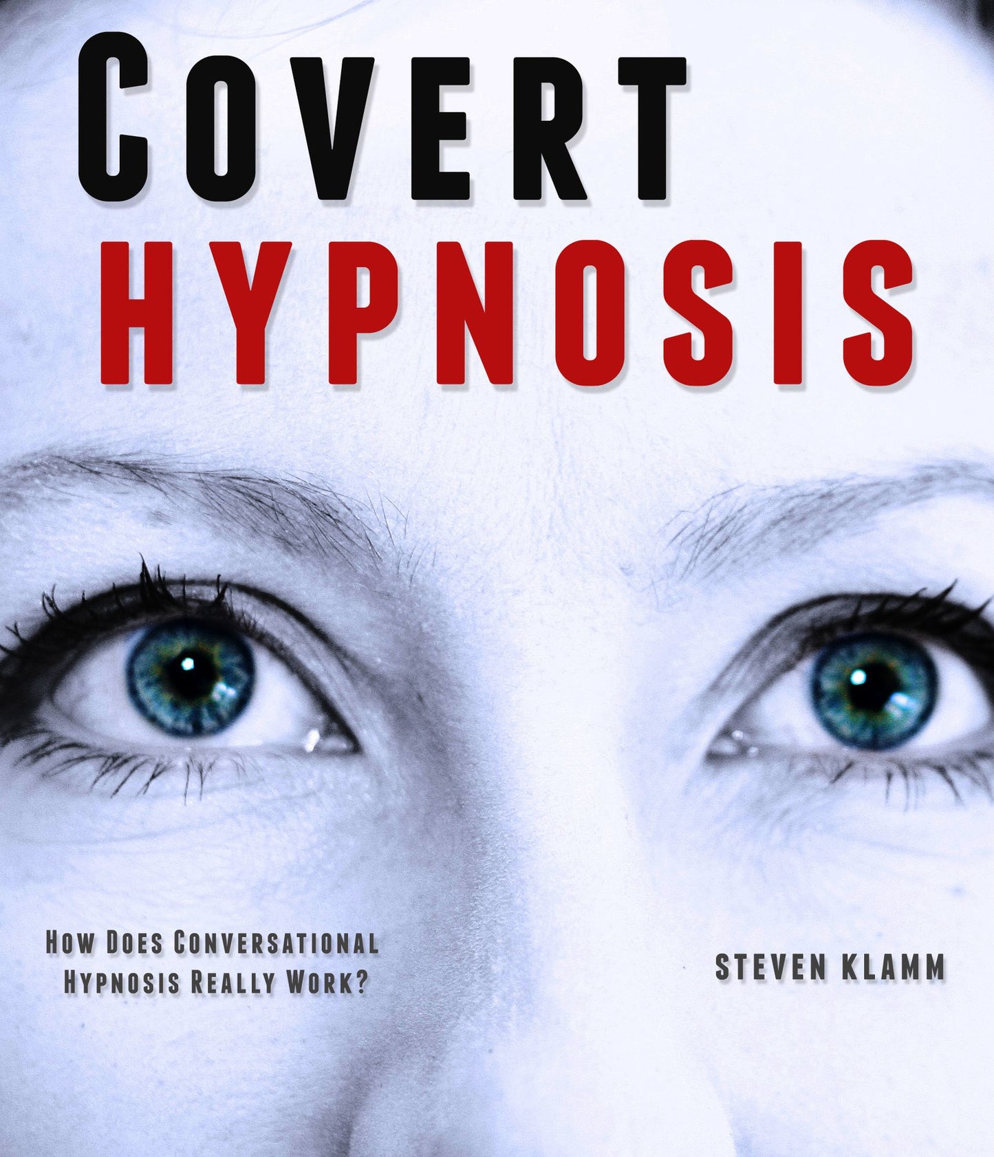 Covert Hypnosis: the Way to Secretly Hypnotize Someone - How Does Conversational Hypnosis Really Work?