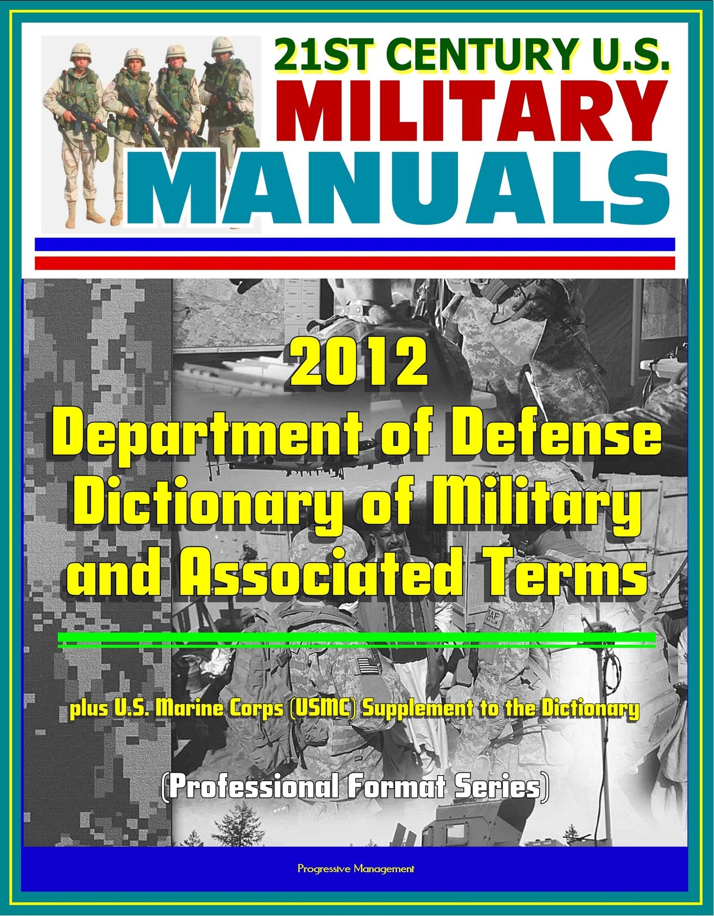 21st Century U.S. Military Manuals: 2012 Department of Defense Dictionary of Military and Associated Terms, plus U.S. Marine Corps (USMC) Supplement to the Dictionary