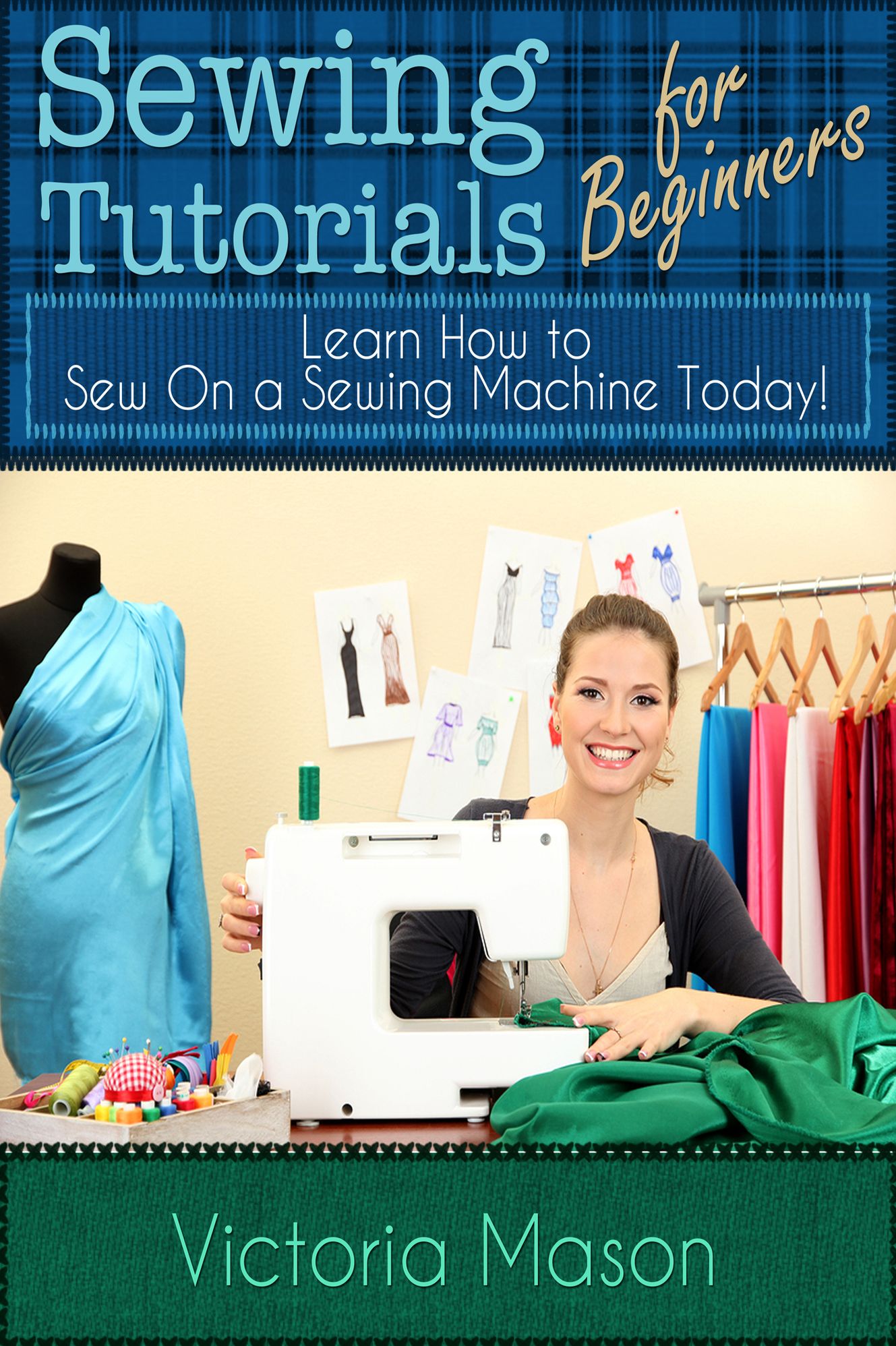 Sewing Tutorials for Beginners: Learn How to Sew On a Sewing Machine Today!