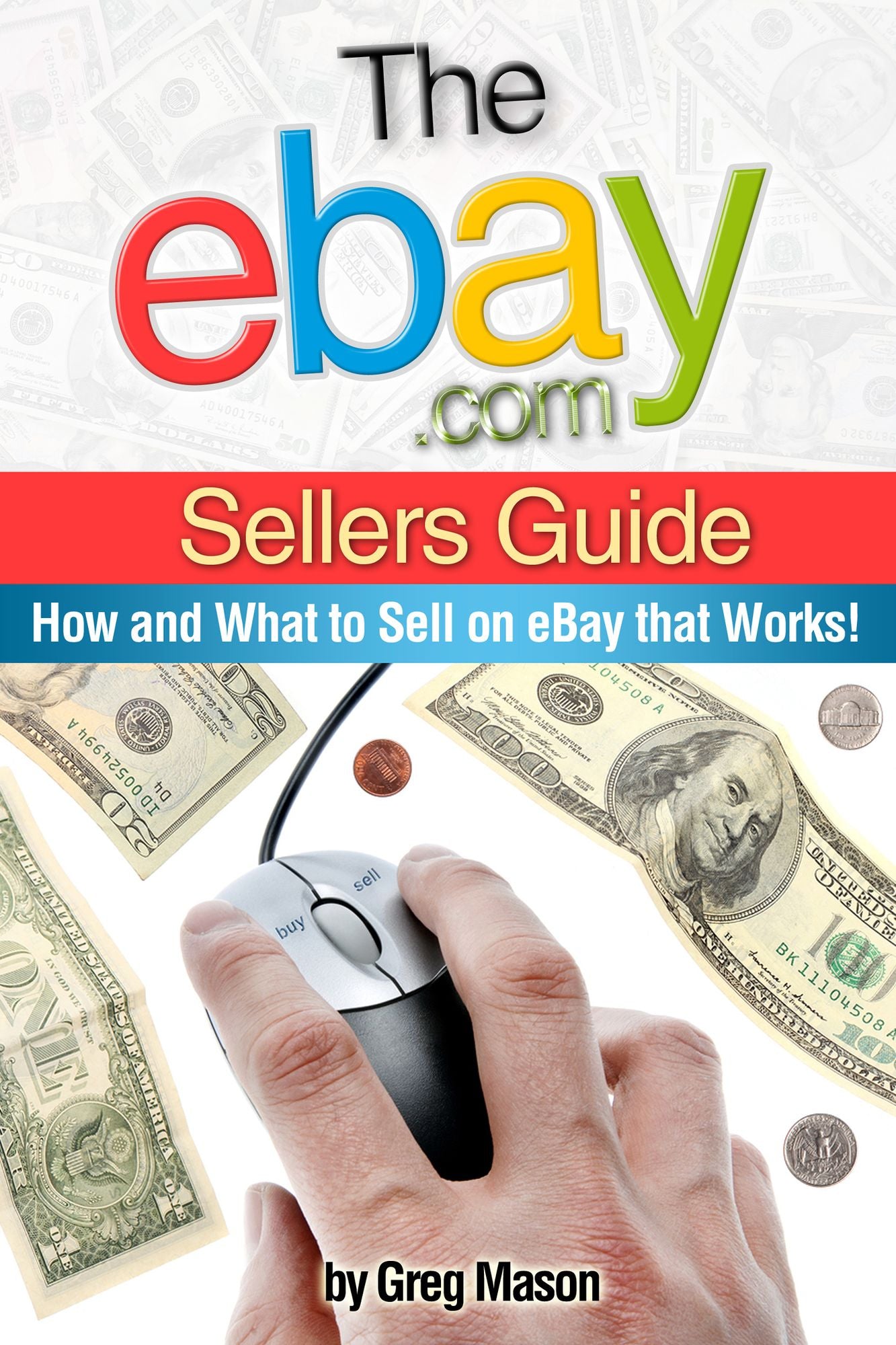 eBay.com Sellers Guide: How and What to Sell on eBay that Works!