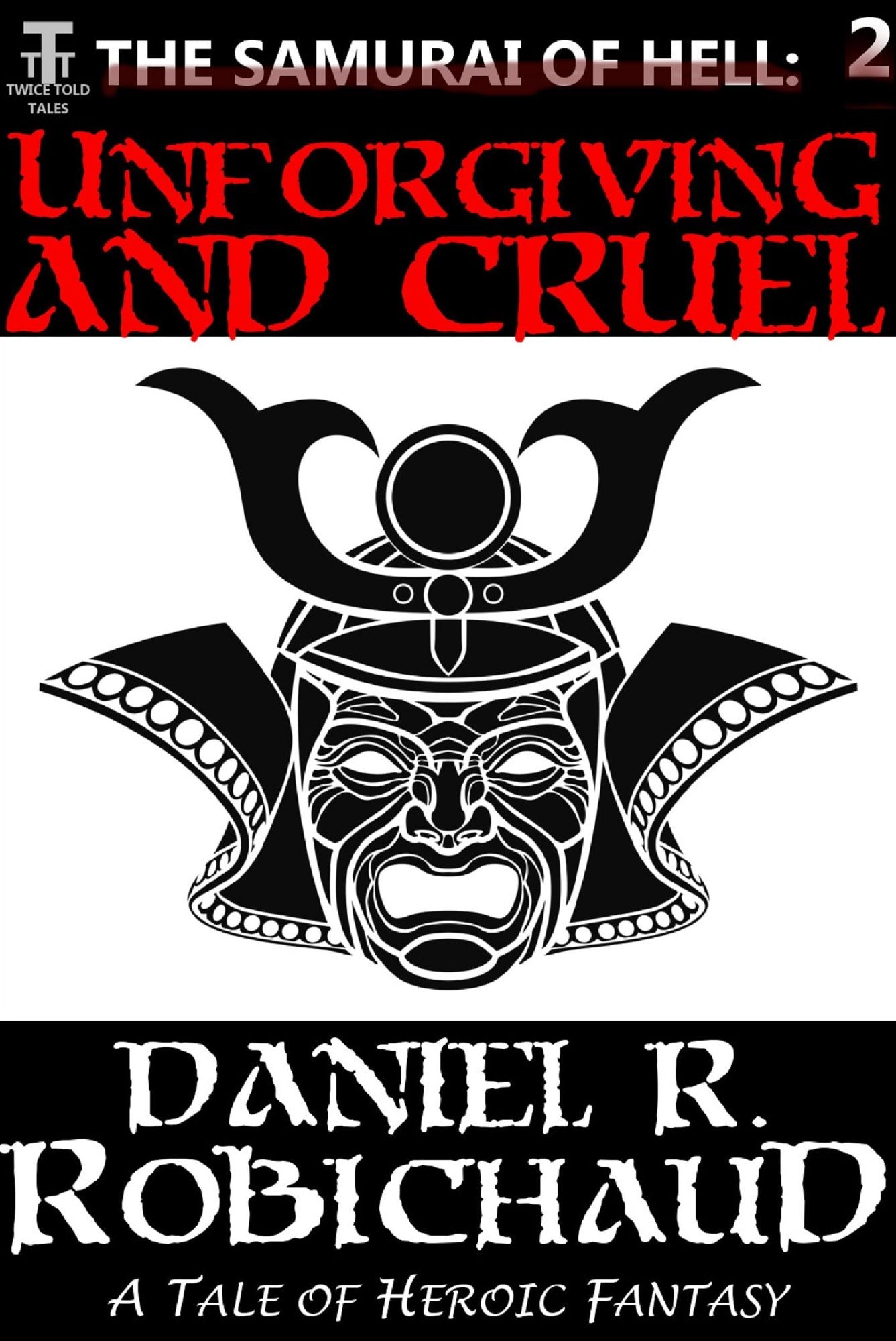 Unforgiving and Cruel: A Tale of the Samurai of Hell