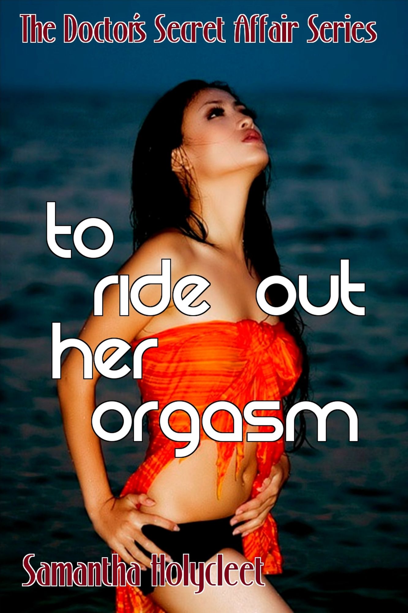 To Ride Out Her Orgasm: The Doctor's Secret Affair Series