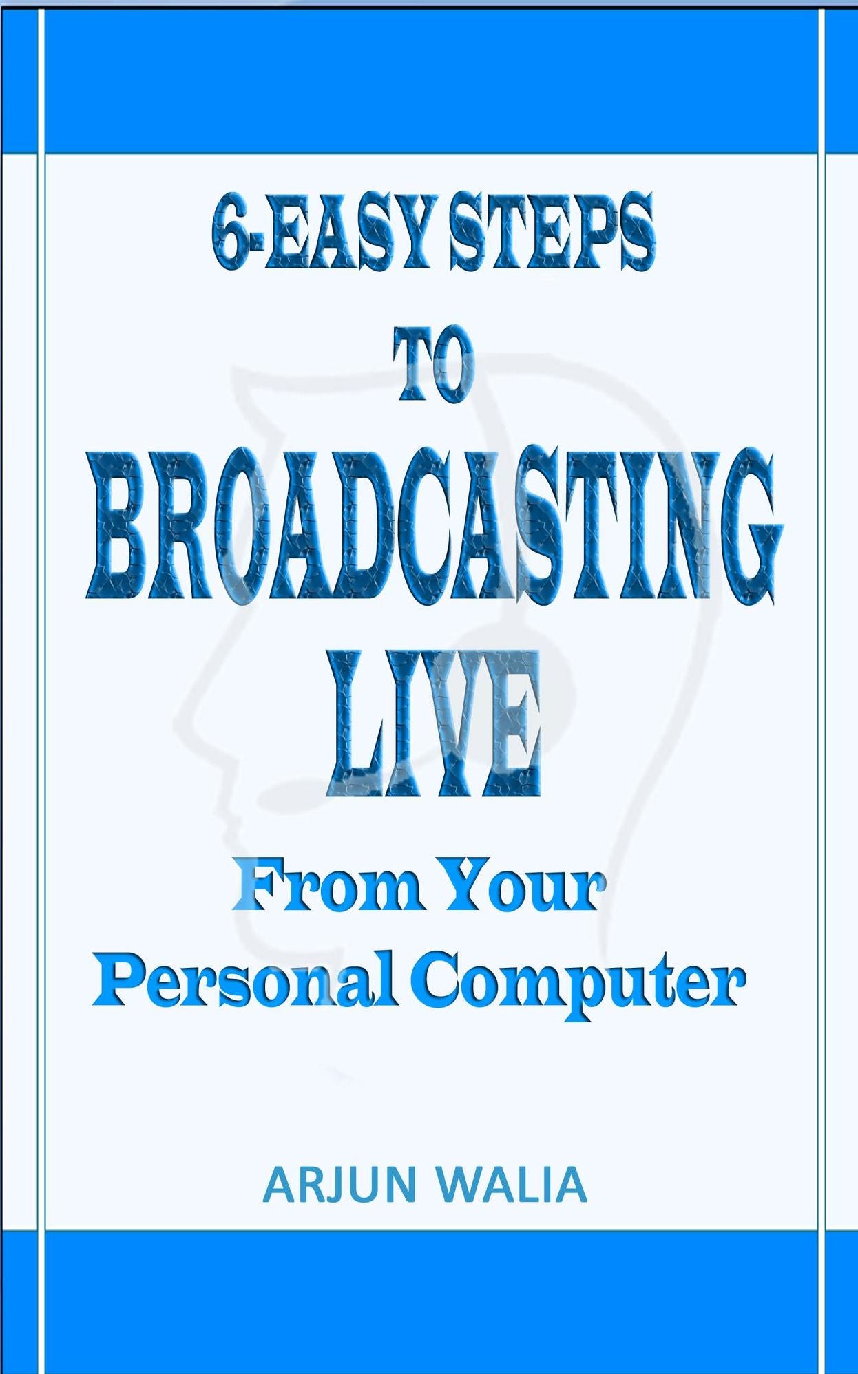 6 Easy Steps To Broadcasting Live: From your personal computer