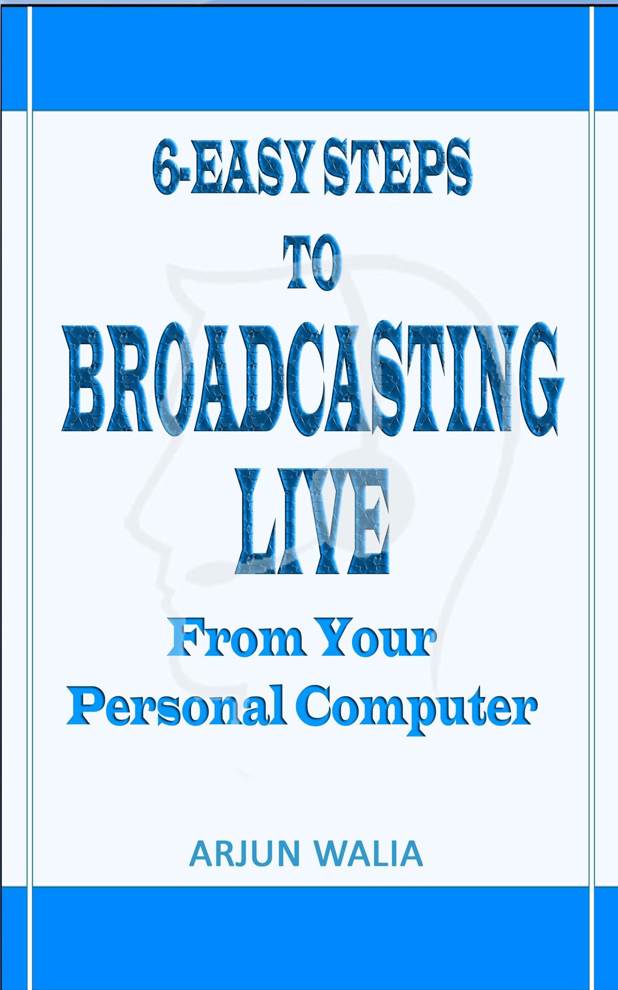 6 Easy Steps To Broadcasting Live: From your personal computer