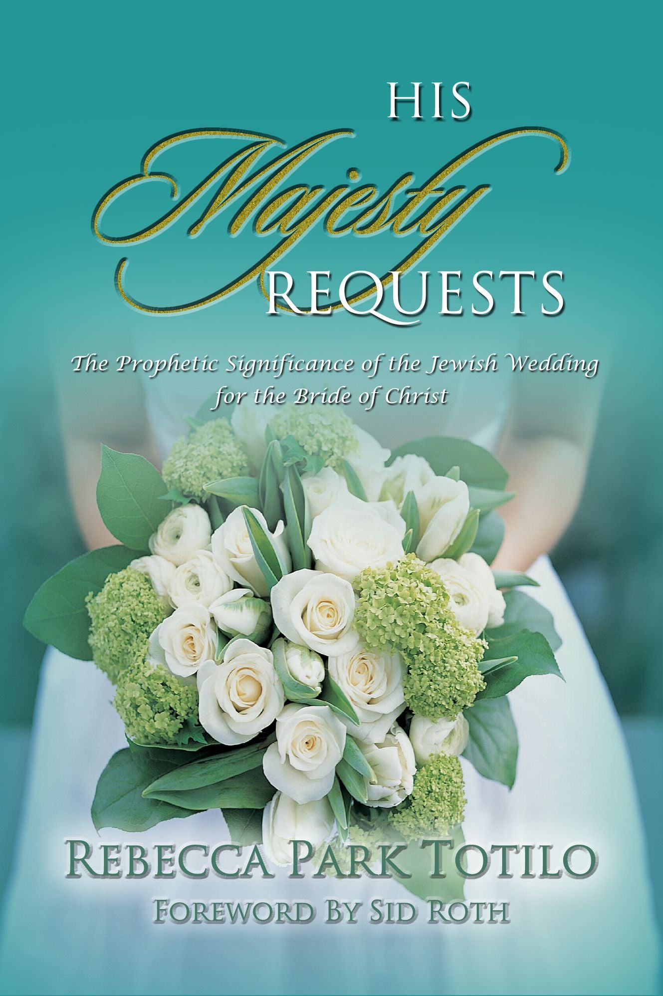 His Majesty Requests: A Prophetic Significance of the Jewish Wedding for the Bride of Christ
