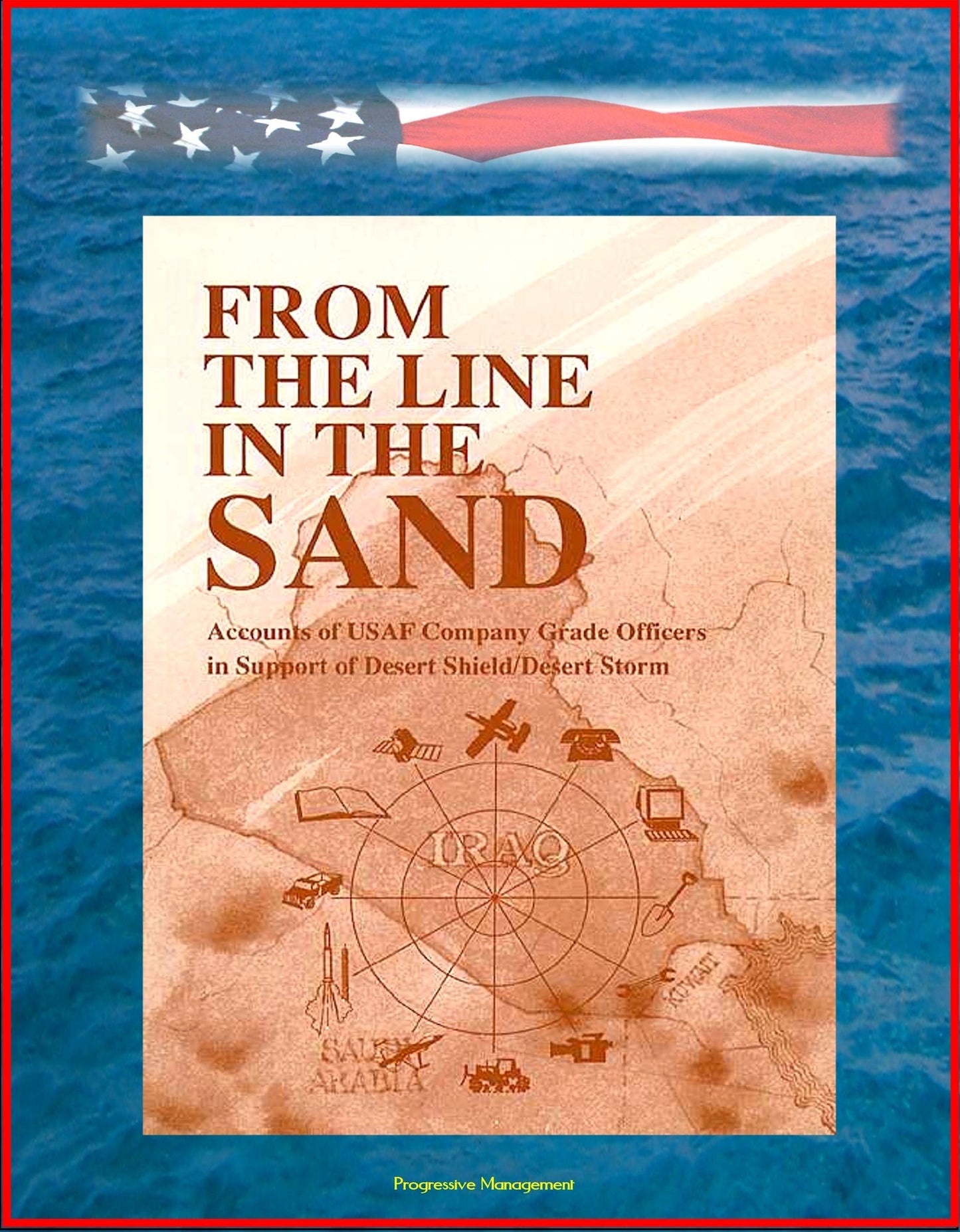 From The Line In The Sand: Accounts of USAF Company Grade Officers in Support of Desert Shield / Desert Storm