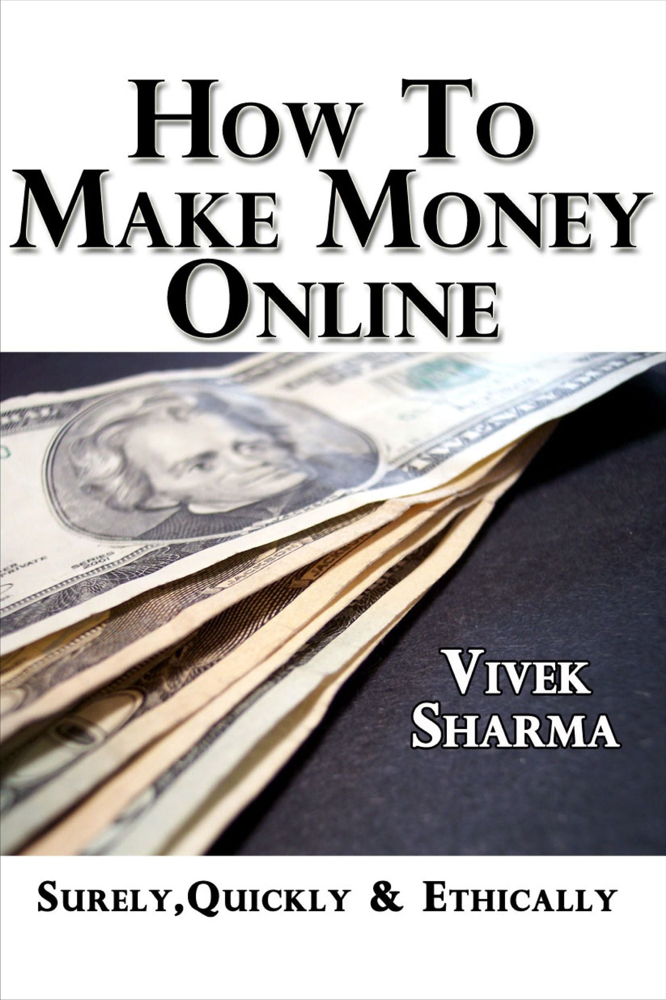 How to Make Money Online: Surely, Quickly and Ethically