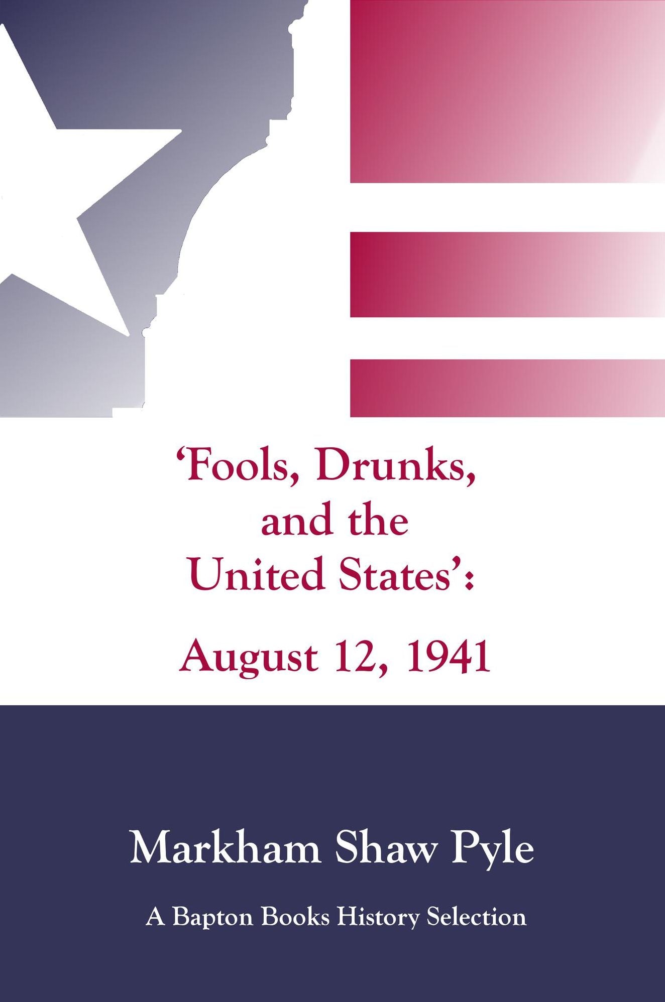 "Fools, Drunks, and the United States": August 12, 1941