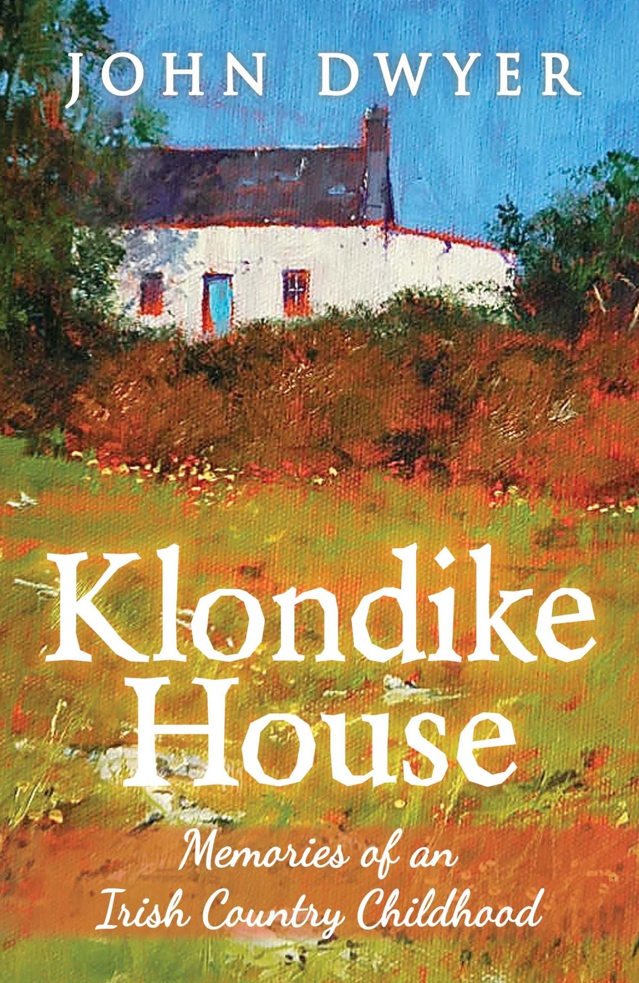 Klondike House: Memories of an Irish Country Childhood