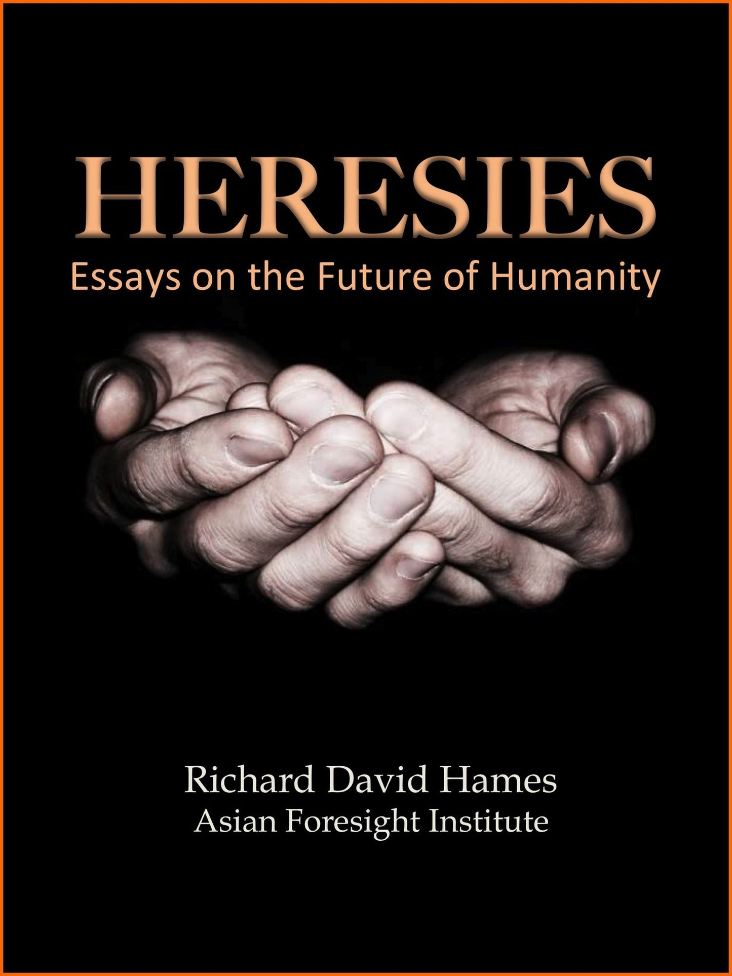 Heresies: Essays on the Future of Humanity