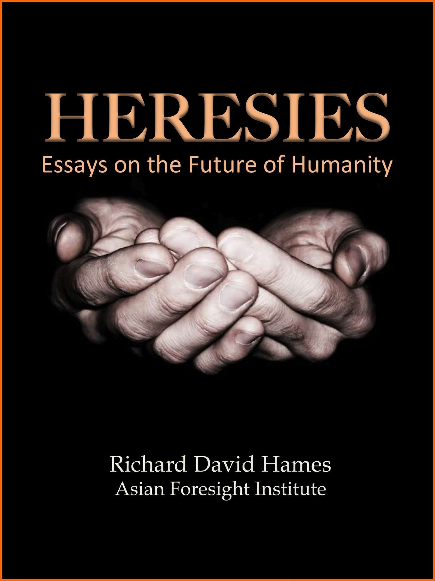 Heresies: Essays on the Future of Humanity