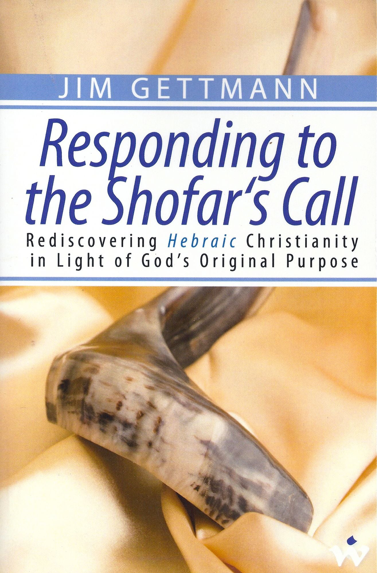 Responding to the Shofar's Call: Rediscovering Hebraic Christianity in Light of God's Original Purpose