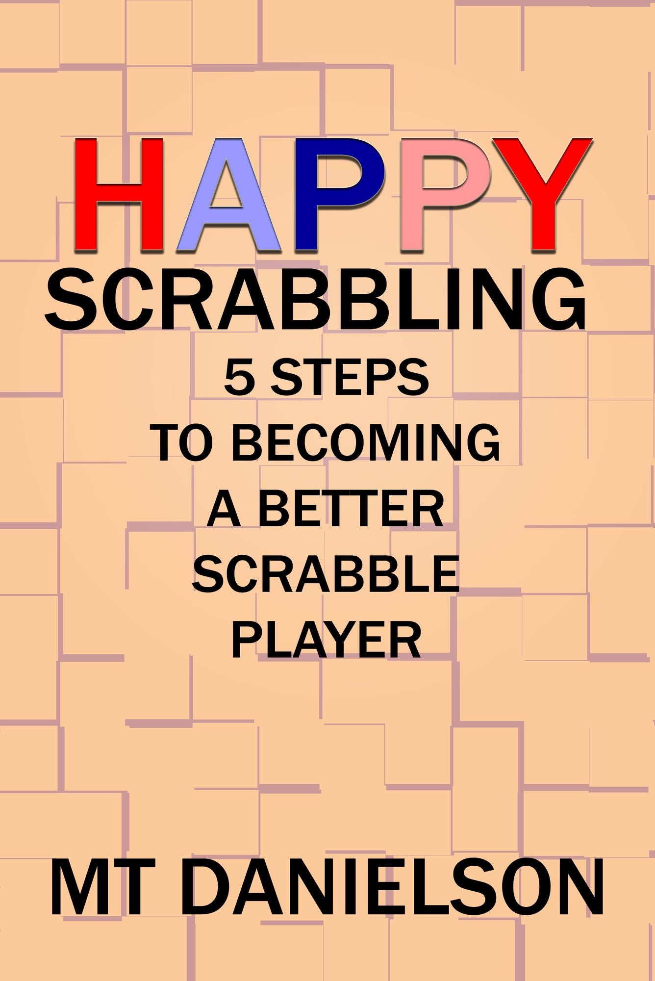 Happy Scrabbling: 5 Steps To Becoming A Better Scrabble Player