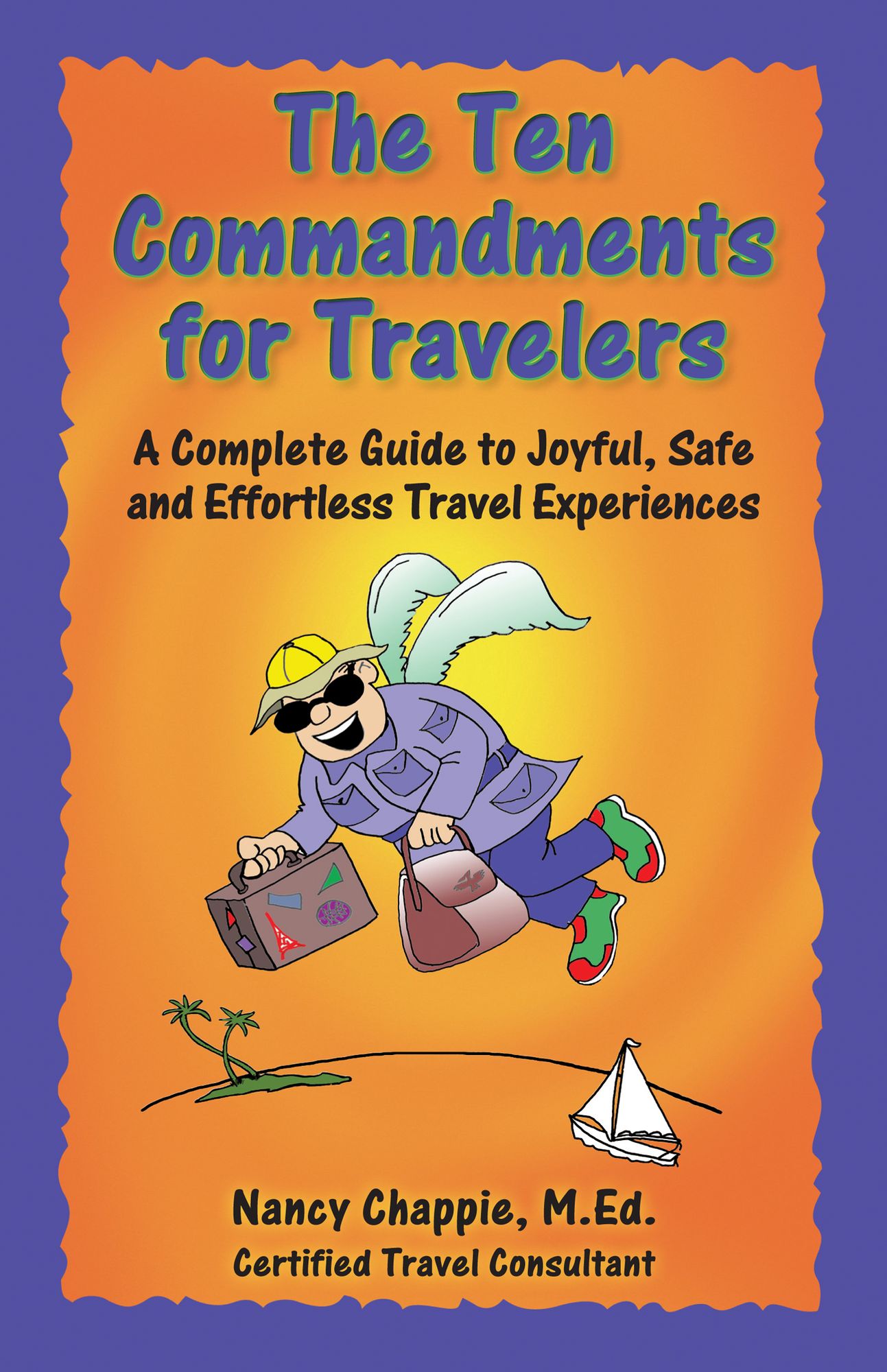 The Ten Commandments for Travelers: A Complete Guide to Joyful, Safe and Effortless Travel Experiences