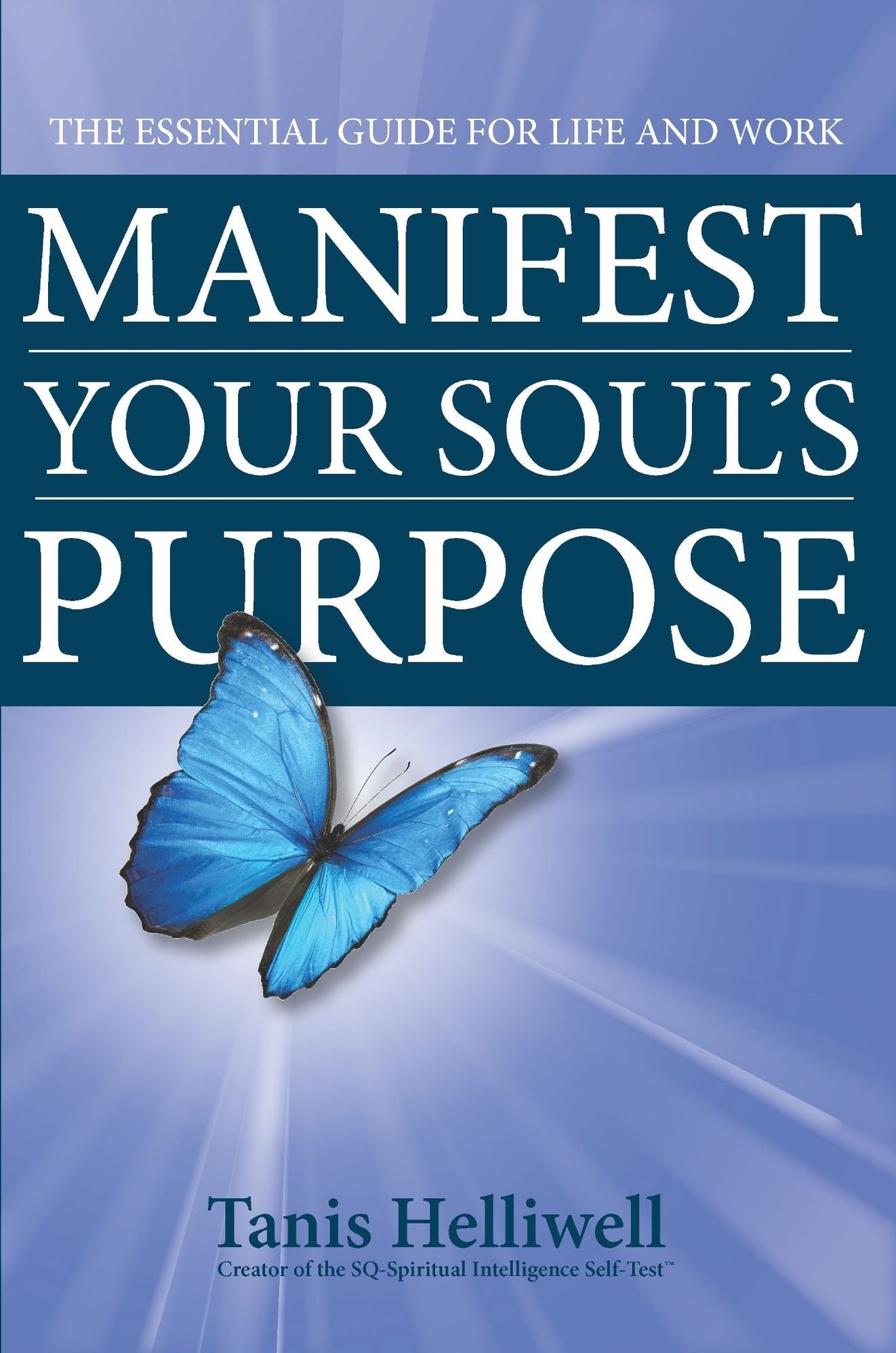 Manifest Your Soul's Purpose: The essential guide for life and work