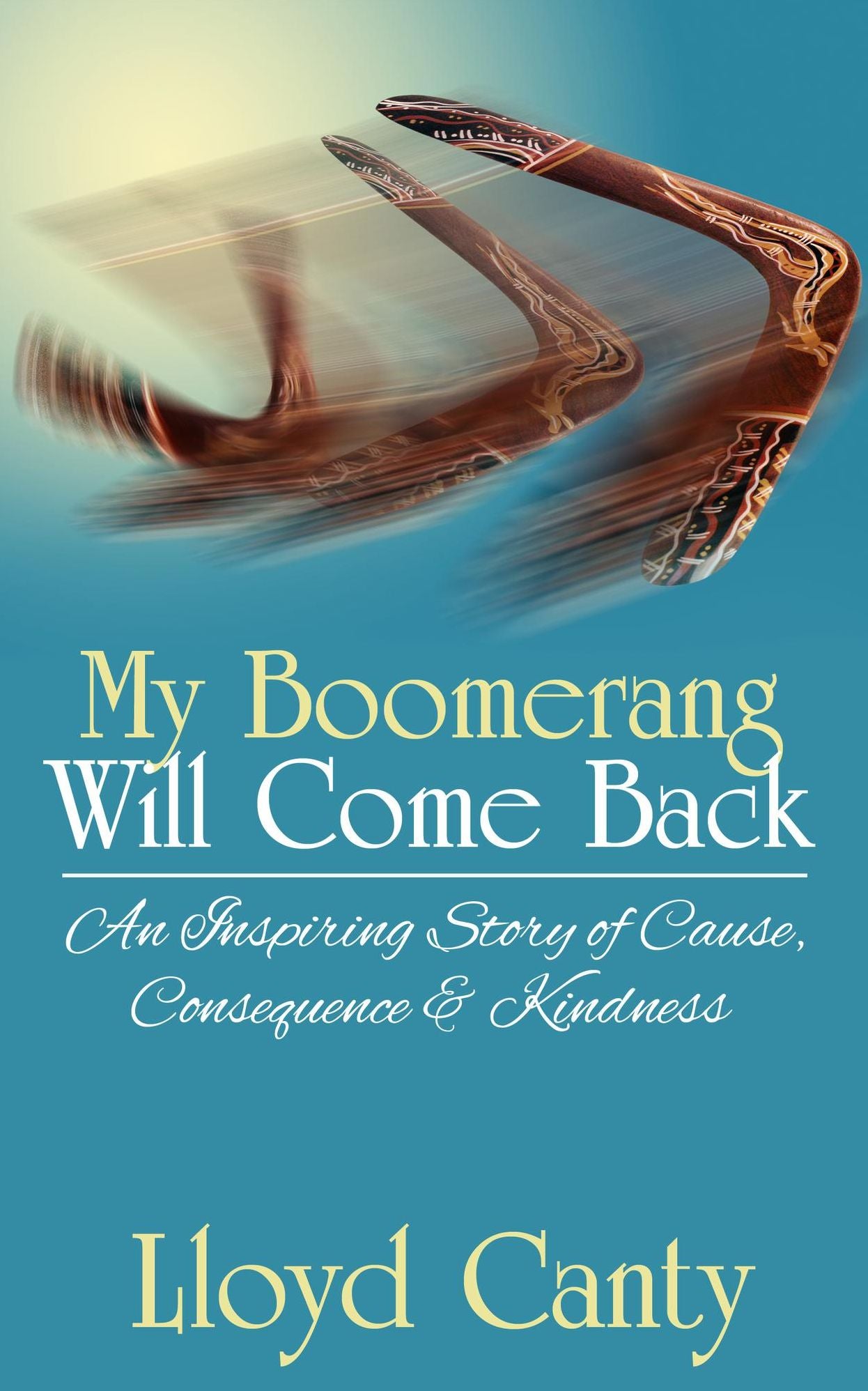 My Boomerang Will Come Back - An Inspiring Story of Cause, Consequence & Kindness
