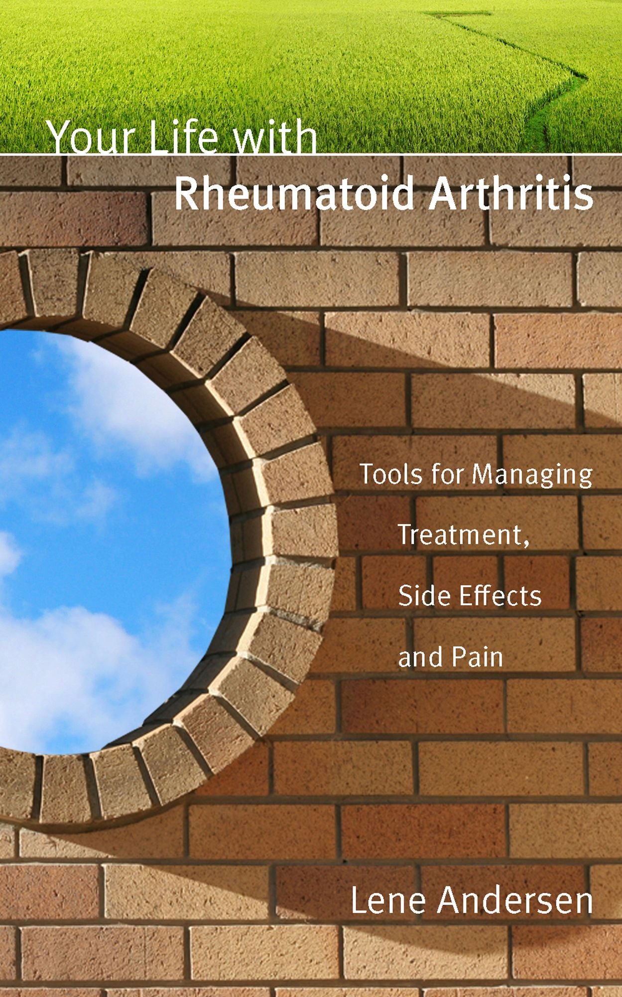 Your Life with Rheumatoid Arthritis: Tools for Managing Treatment, Side Effects and Pain