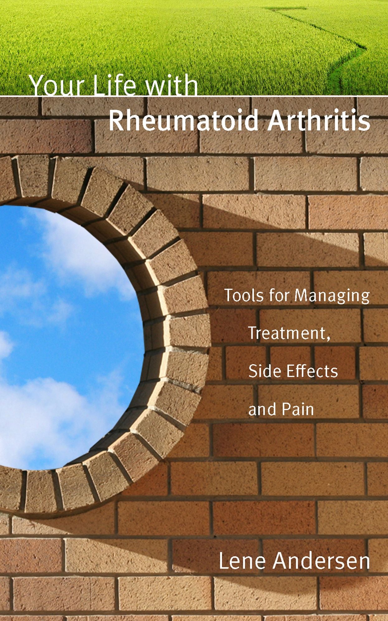 Your Life with Rheumatoid Arthritis: Tools for Managing Treatment, Side Effects and Pain