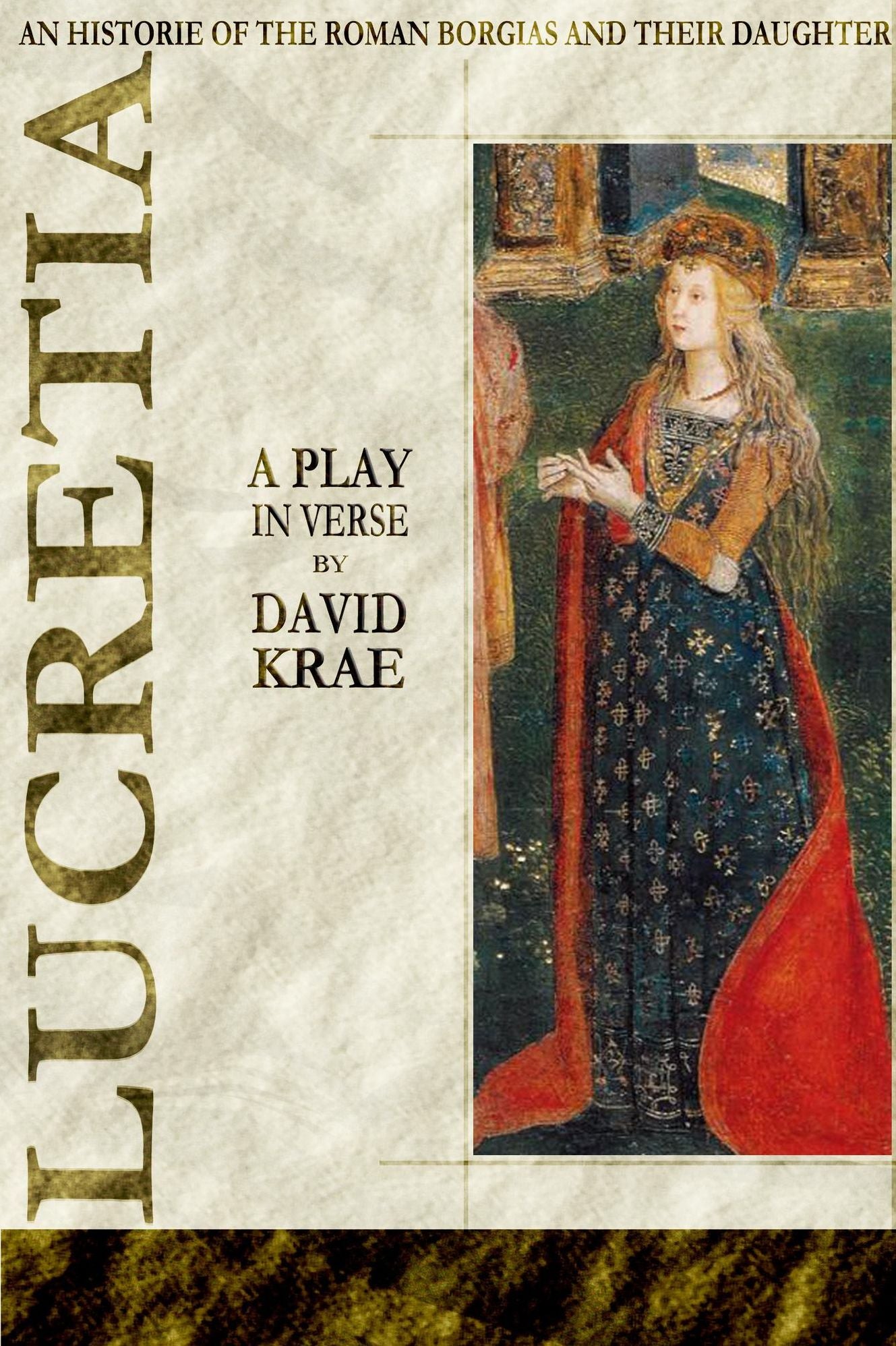 Lucretia: A Play In Verse 'An Historie of the Roman Borgias and their Daughter Lucretia'
