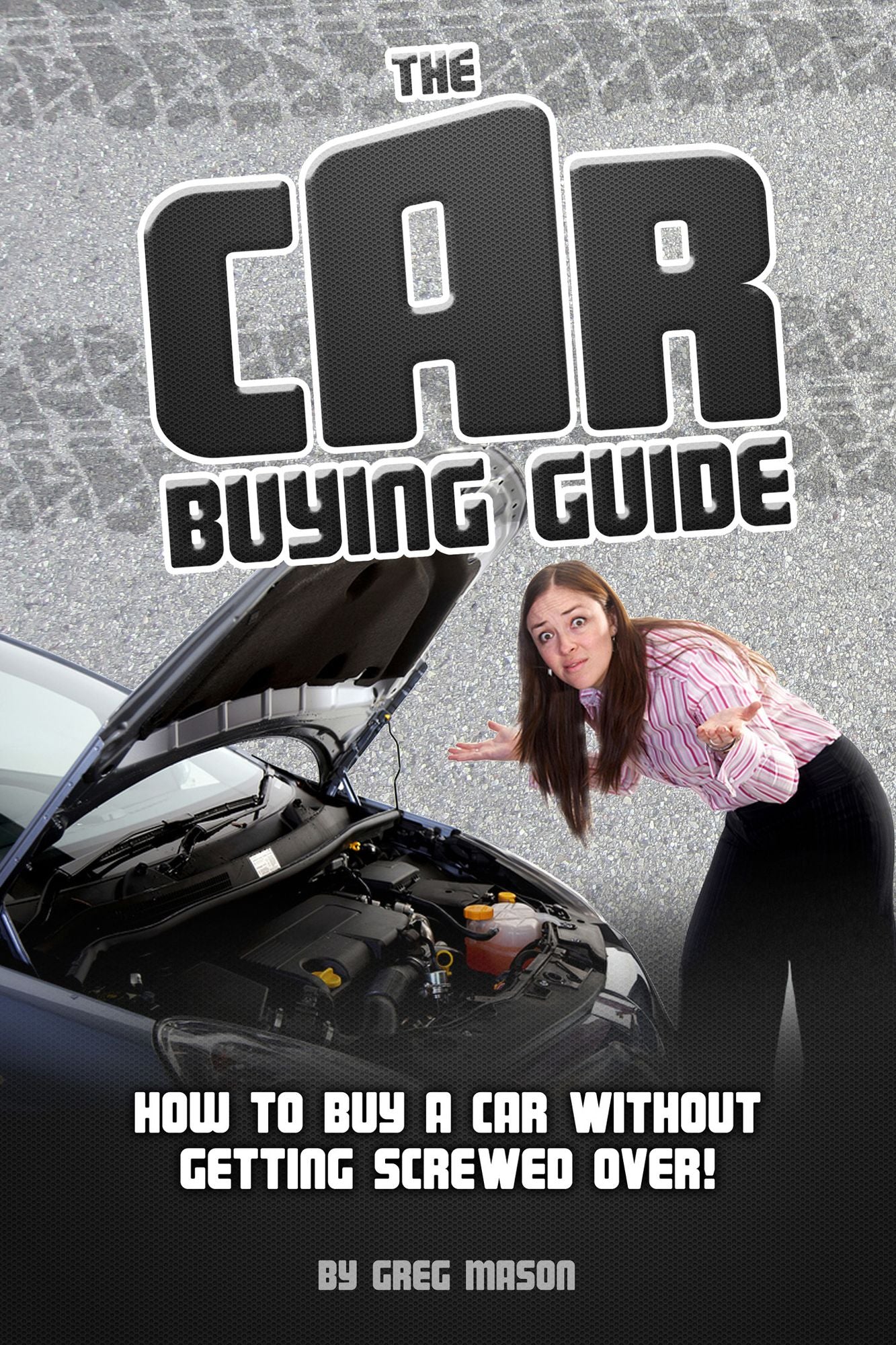 The Car Buying Guide: How to Buy a Car Without Getting SCREWED OVER!