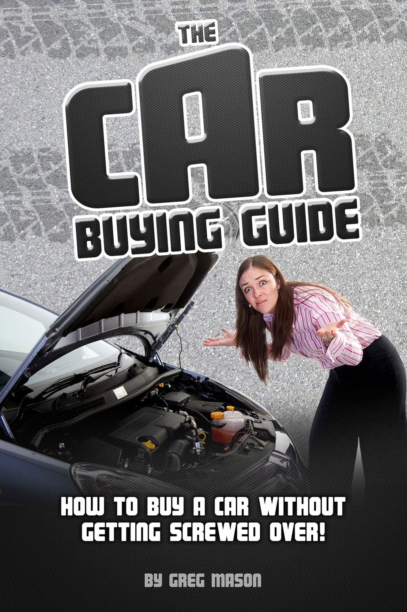The Car Buying Guide: How to Buy a Car Without Getting SCREWED OVER!