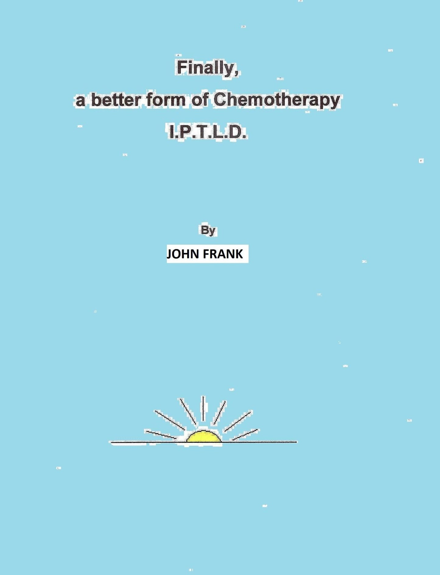 Finally, A Better Form Of Chemotherapy. I.P.T.L.D.