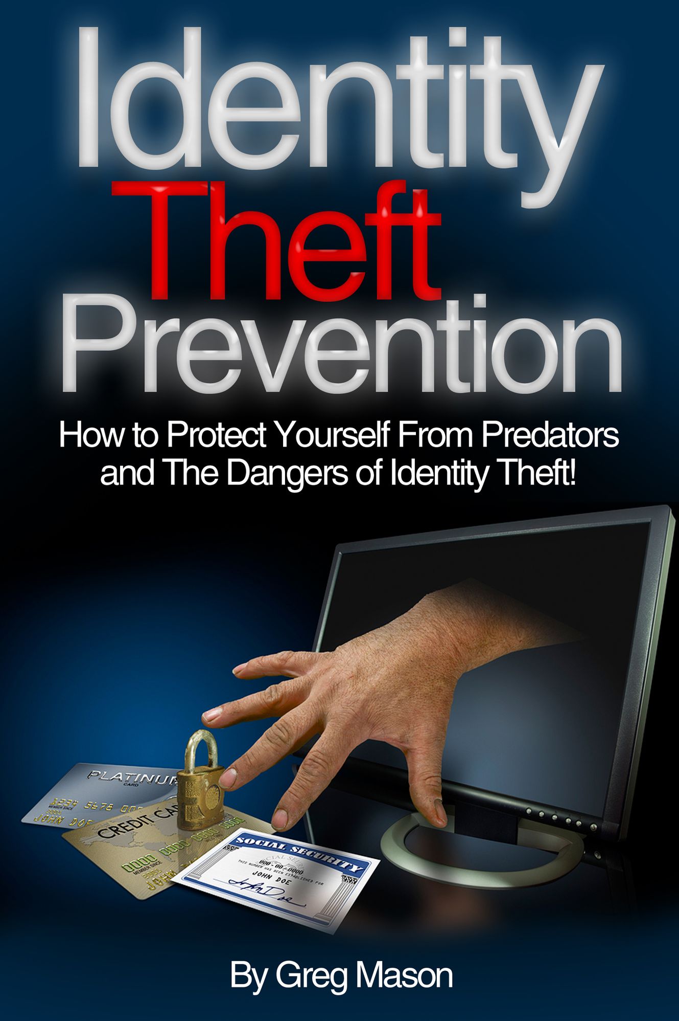 Identity Theft Prevention: How to Protect Yourself From Predators and The Dangers of Identity Theft!