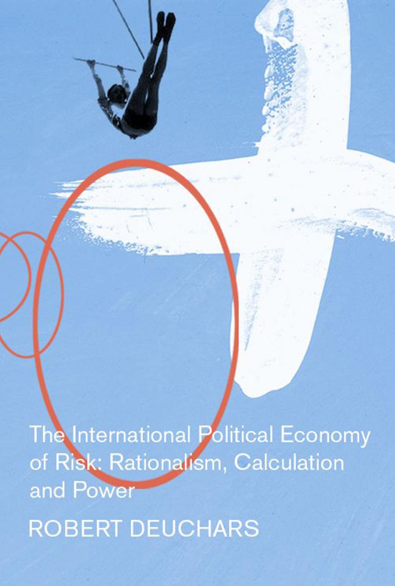 The International Political Economy of Risk: Rationalism, Calculation, and Power