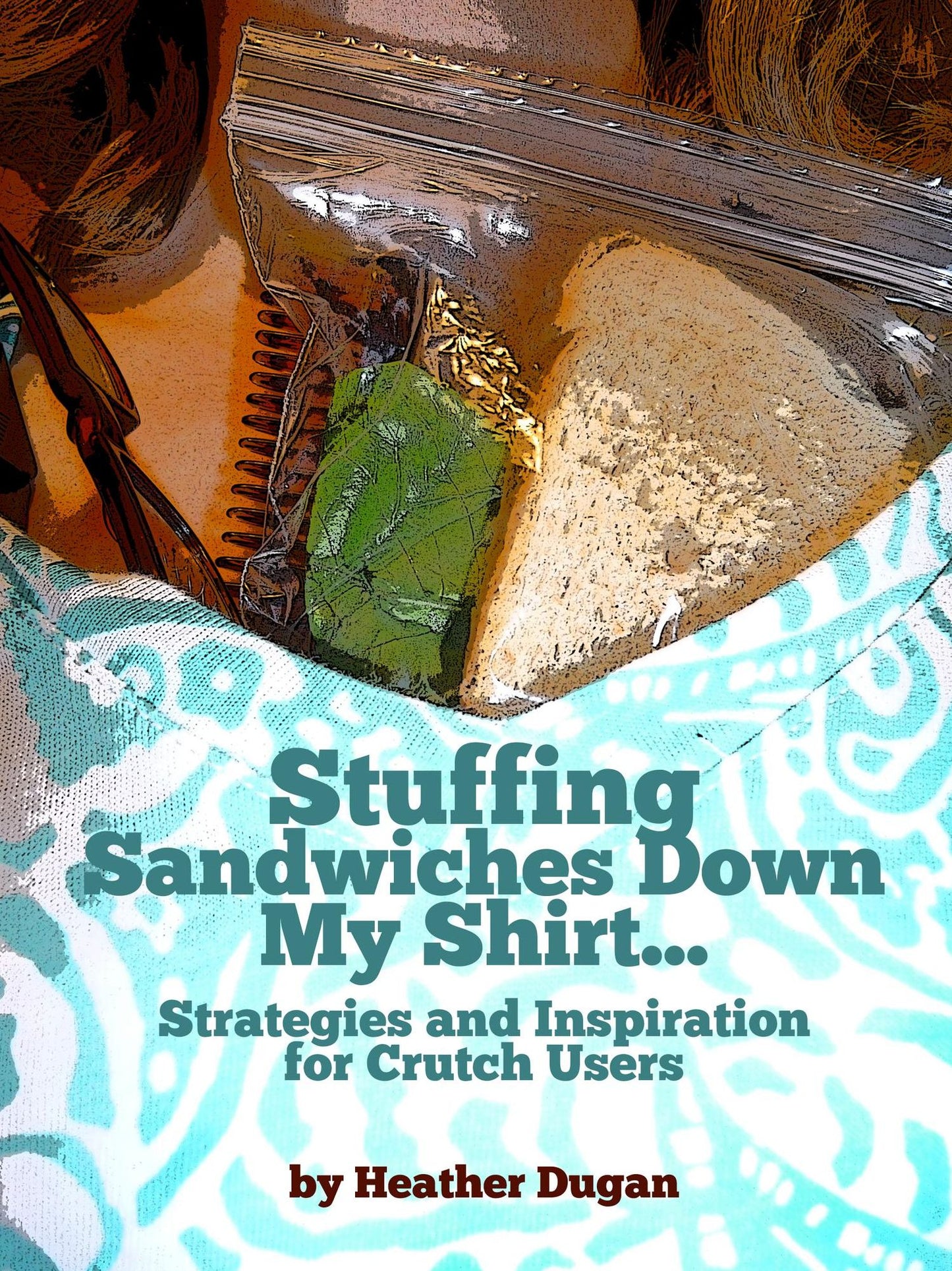 Stuffing Sandwiches Down My Shirt... Strategies and Inspiration for Crutch Users
