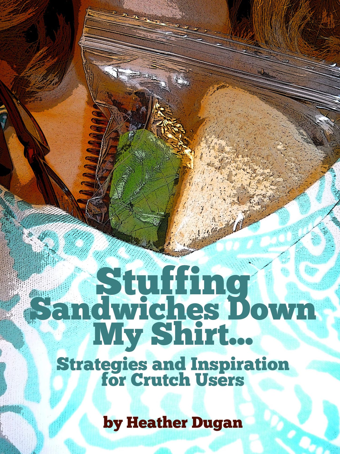 Stuffing Sandwiches Down My Shirt... Strategies and Inspiration for Crutch Users