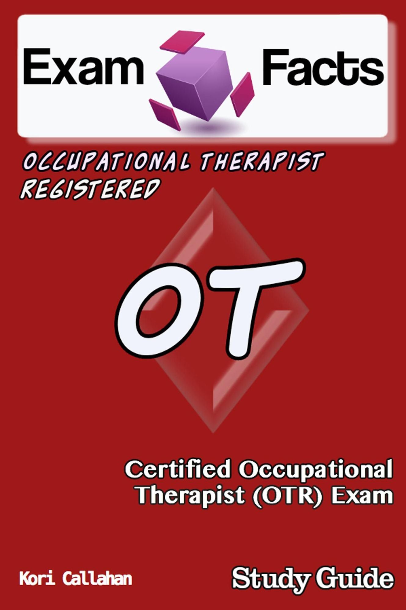 Exam Facts OT/R Certified Occupational Therapist Exam Study Guide