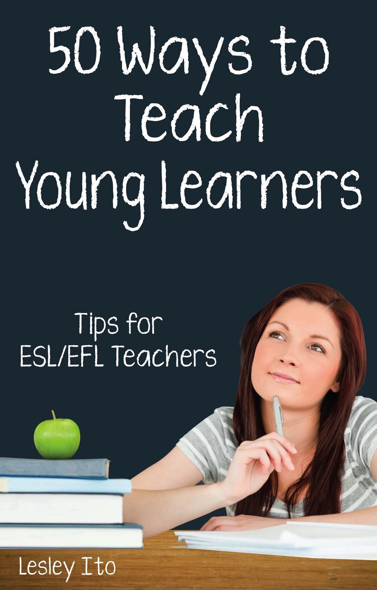 Fifty Ways to Teach Young Learners: Tips for ESL/EFL Teachers