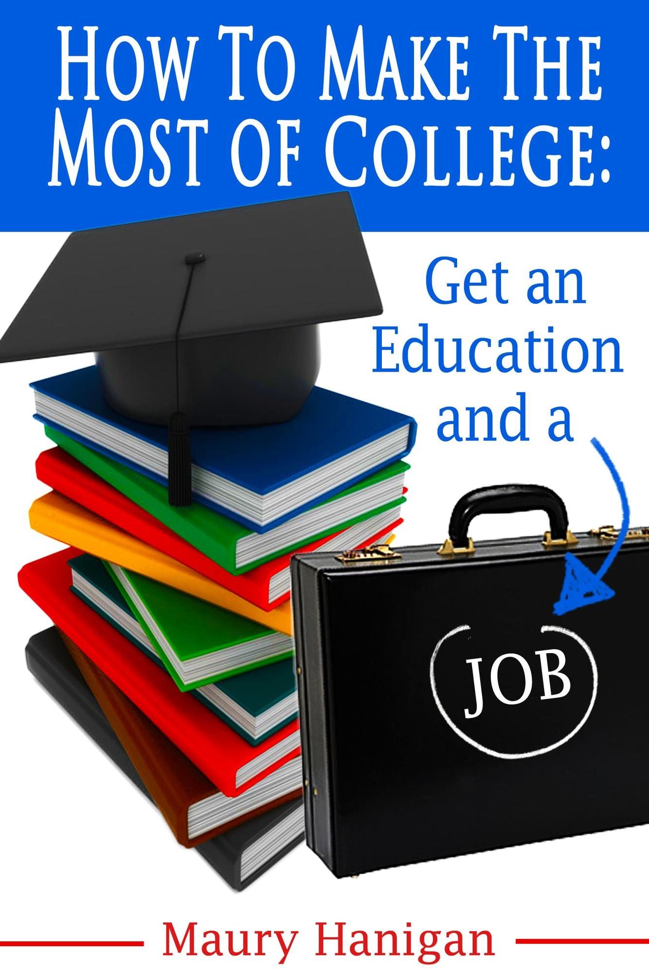 How To Make the Most of College: Get an Education and a Job