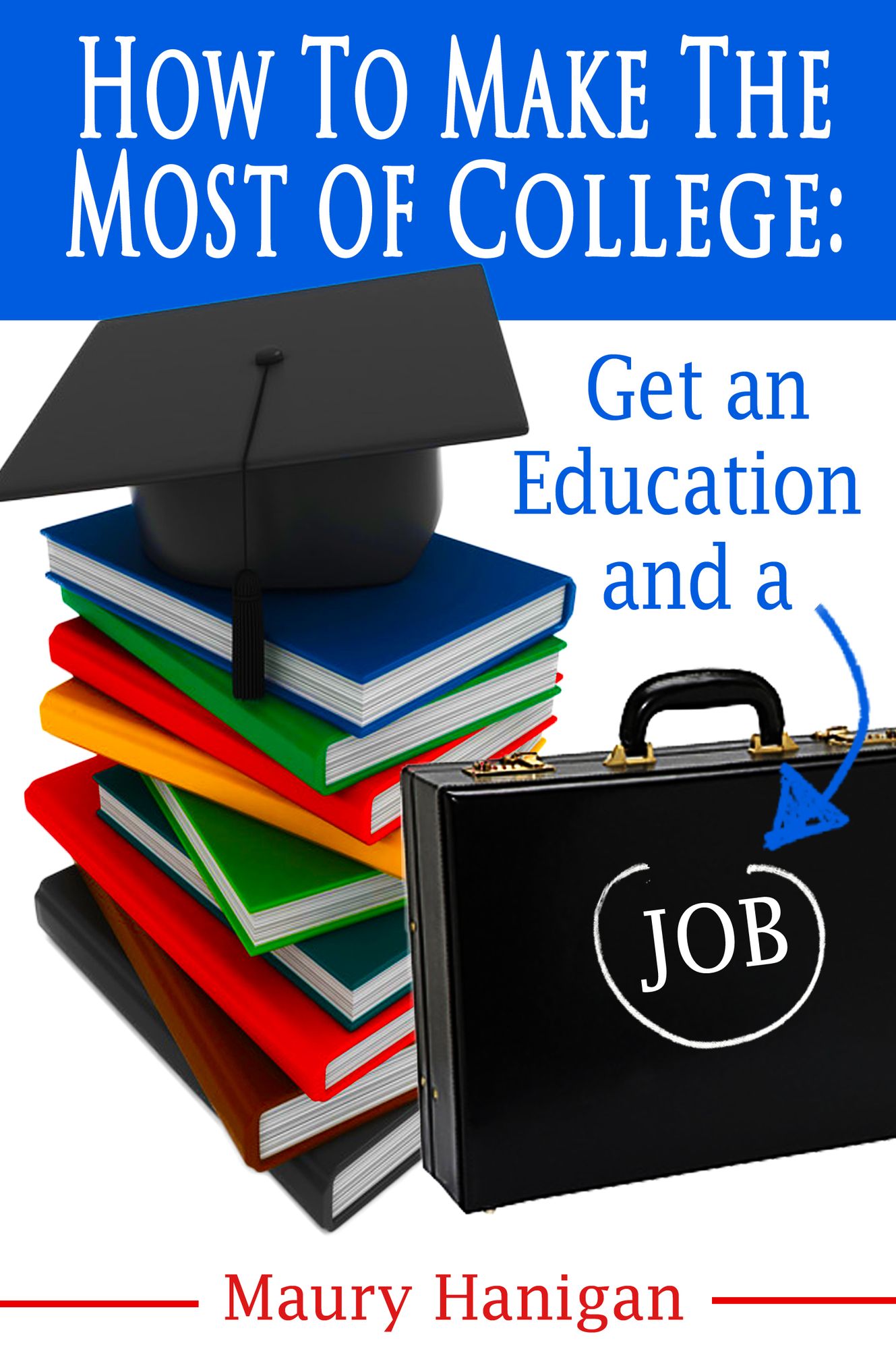 How To Make the Most of College: Get an Education and a Job
