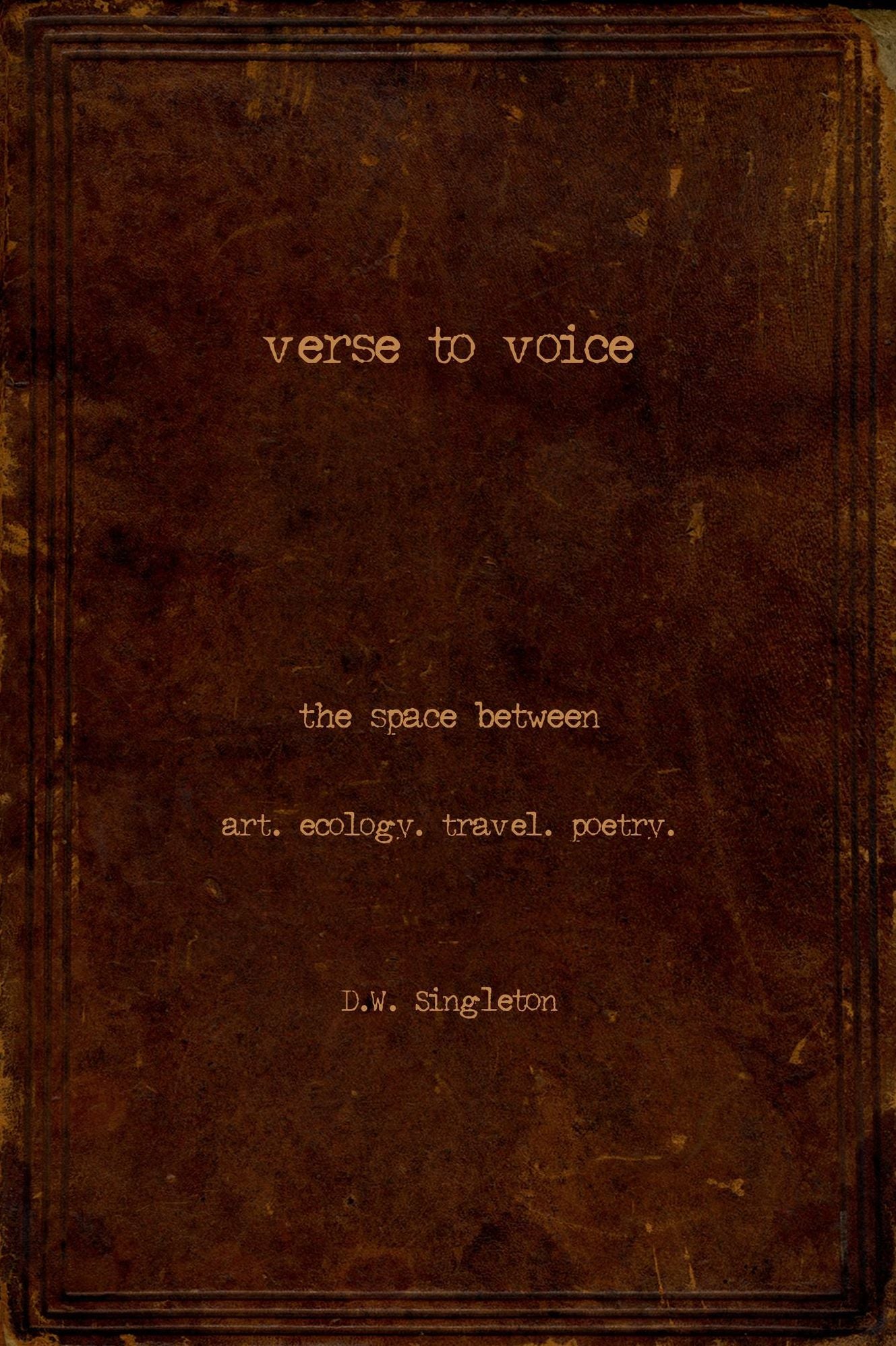 Verse to Voice: The Space Between - art. ecology. travel. poetry.