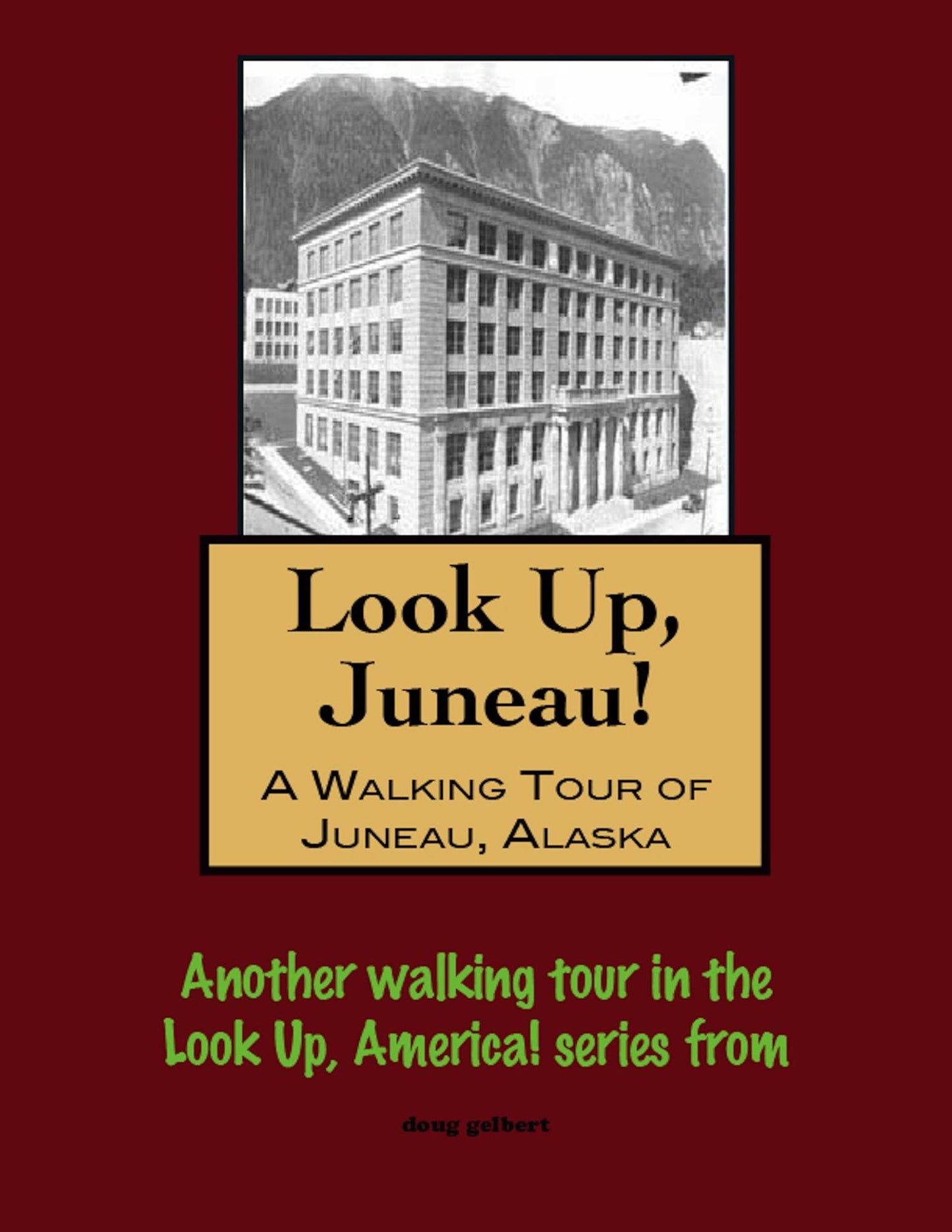Look Up, Juneau! A Walking Tour of Juneau, Alaska