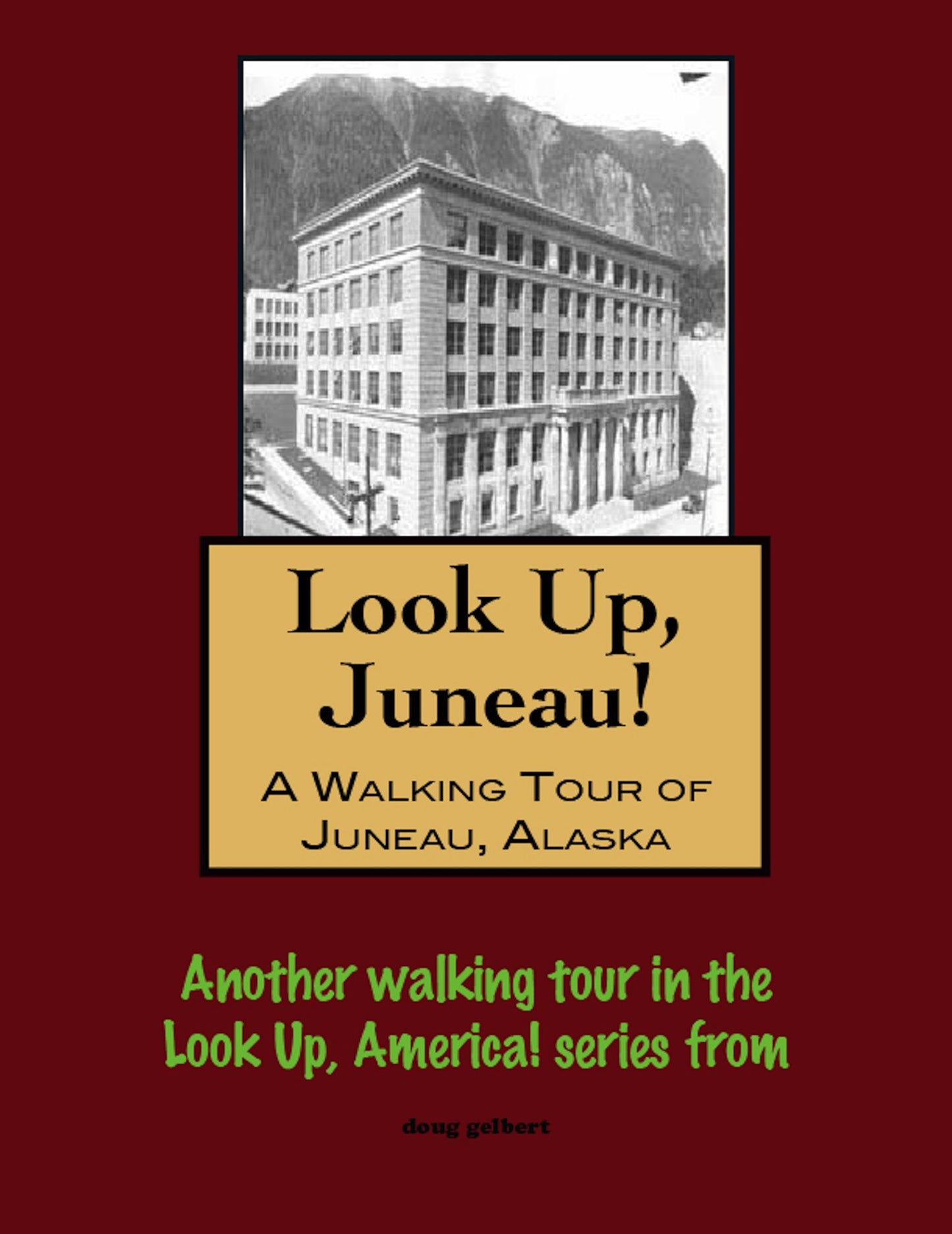 Look Up, Juneau! A Walking Tour of Juneau, Alaska