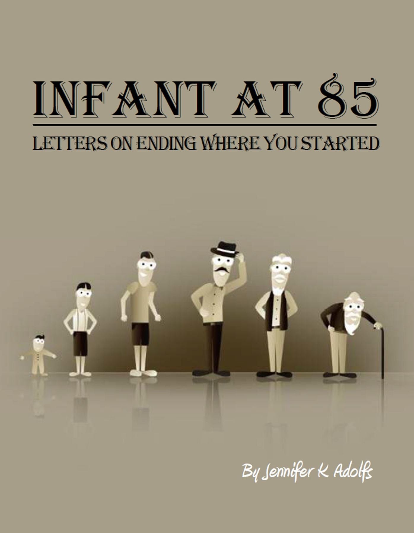Infant at 85: Letters on Ending Where you Started